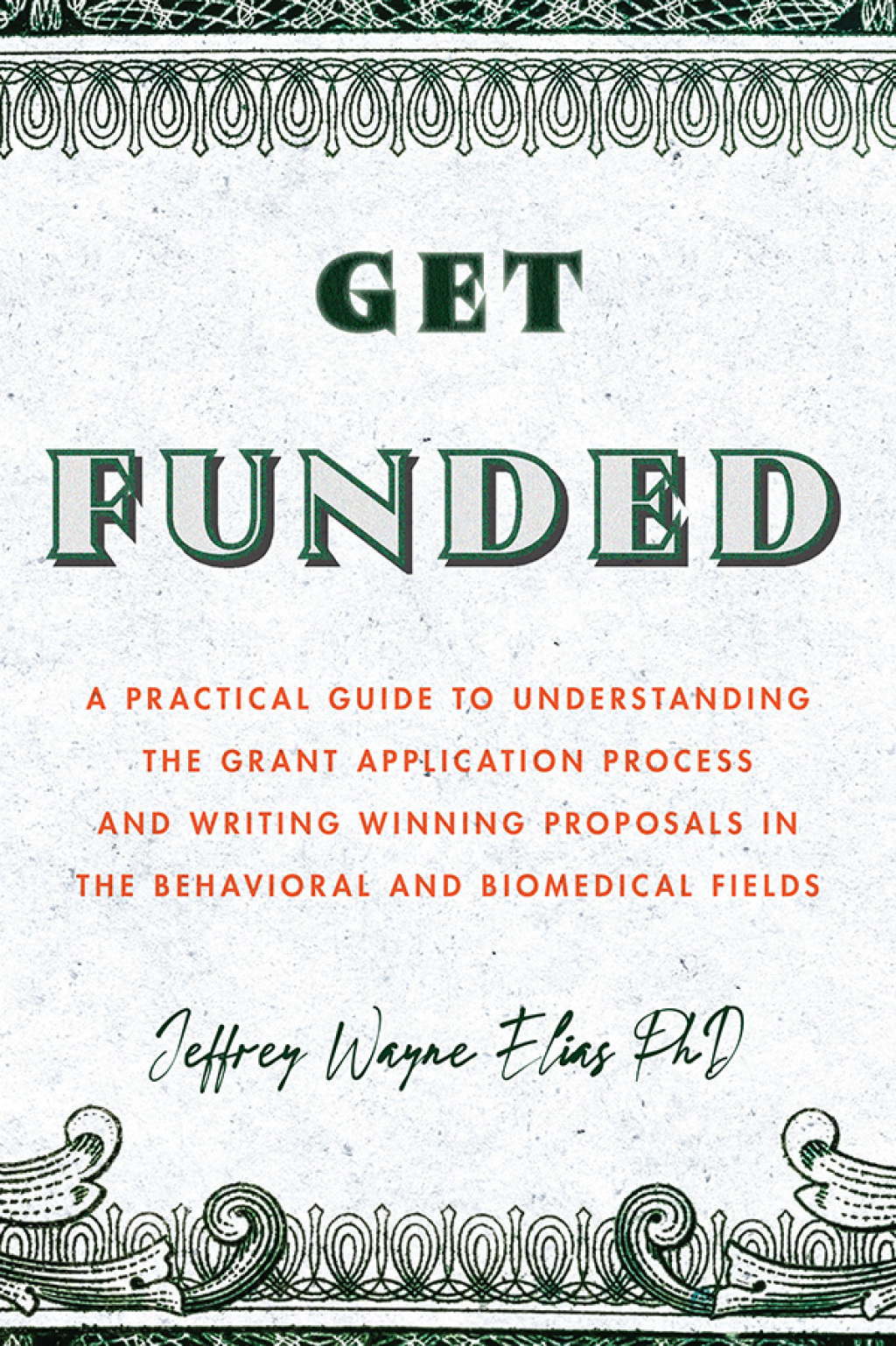 Get Funded A Practical Guide to Understanding the Grant Application Process and Writing Winning Proposals in the Behavioral and Biomedical Fields - (PDF/EPUB Version)