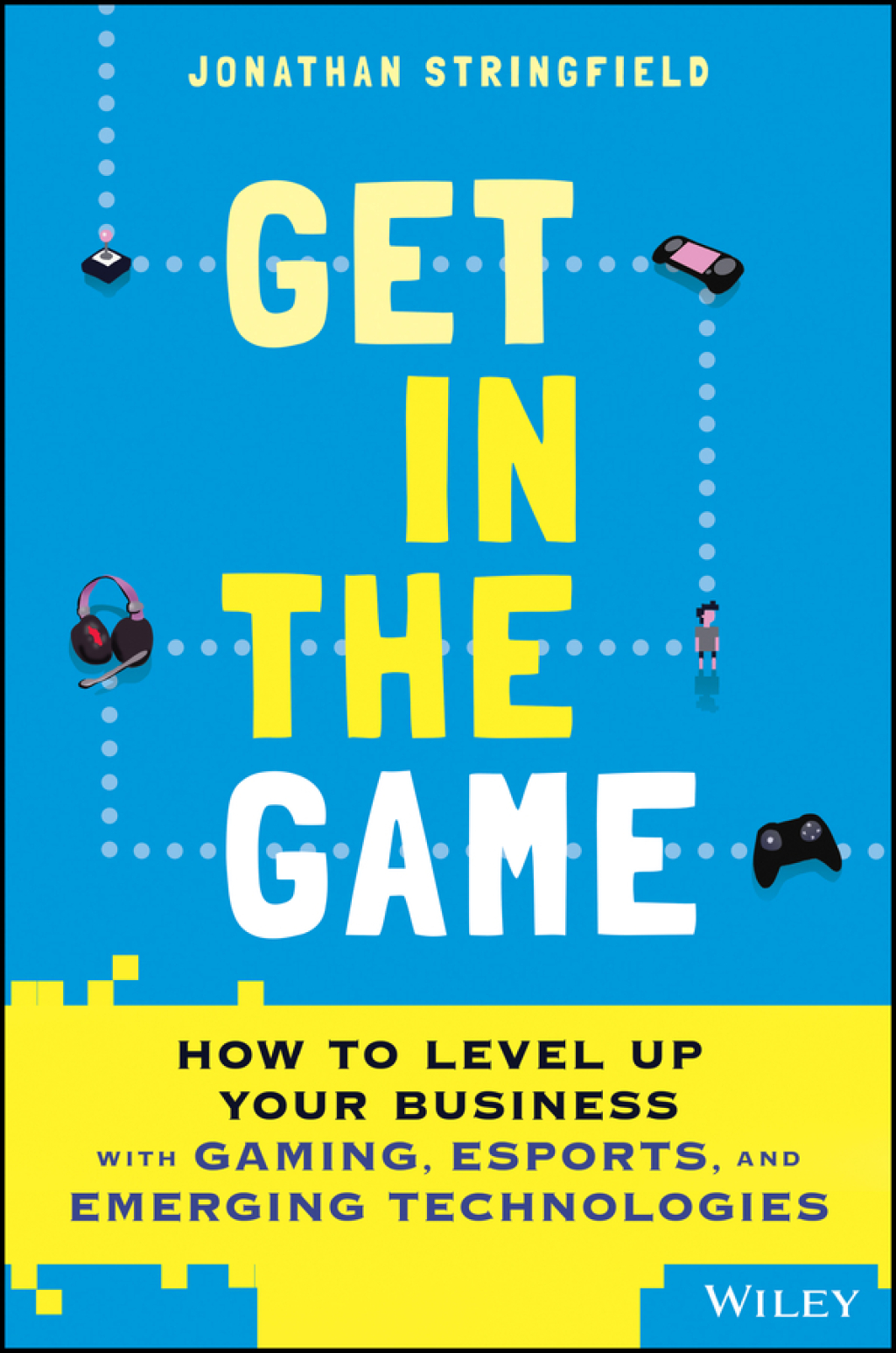 Get in the Game How to Level Up Your Business with Gaming, Esports, and Emerging Technologies 1st Edition - (PDF/EPUB Version)