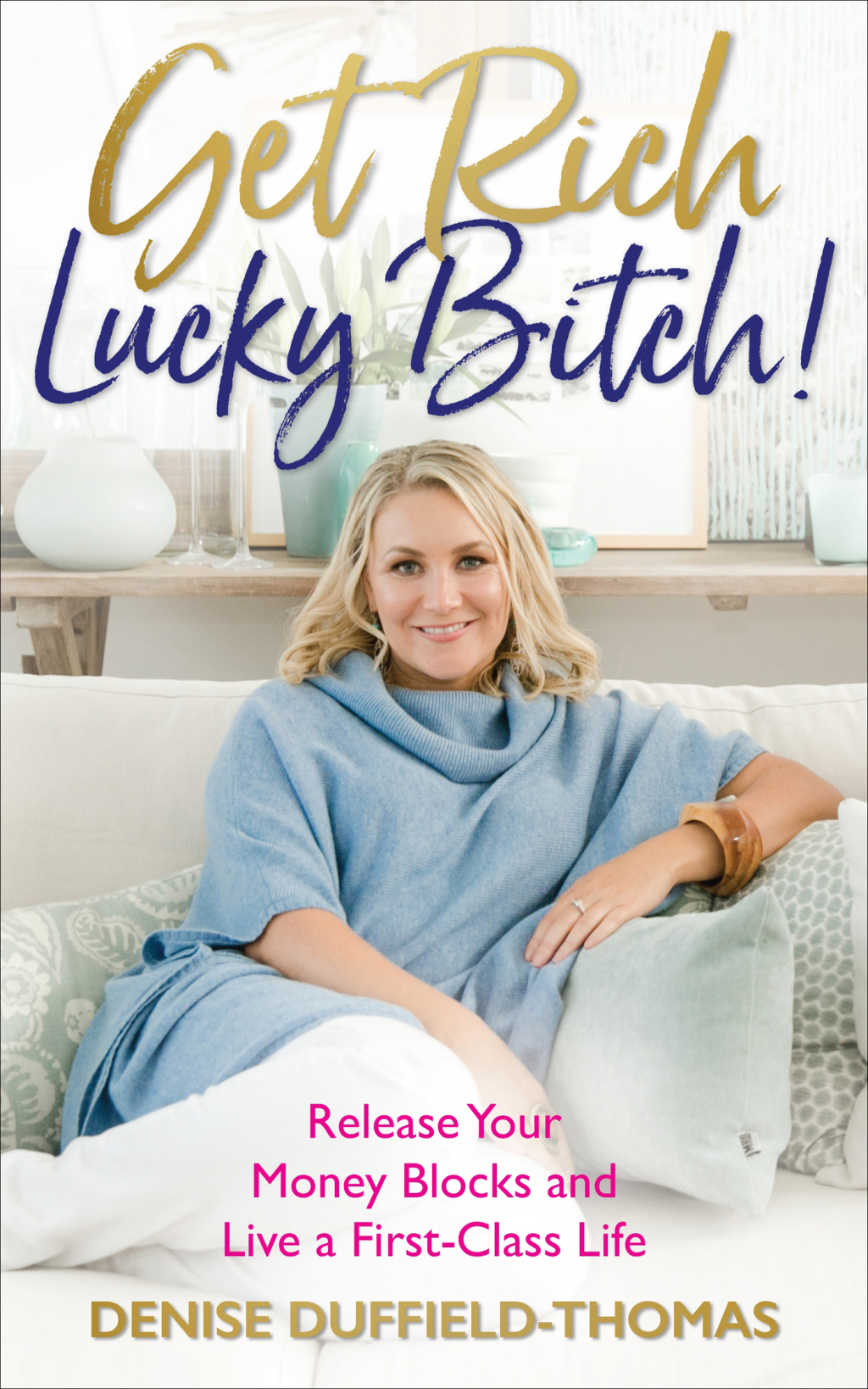 Get Rich, Lucky Bitch Release Your Money Blocks and Live a First-Class Life - (PDF/EPUB Version)