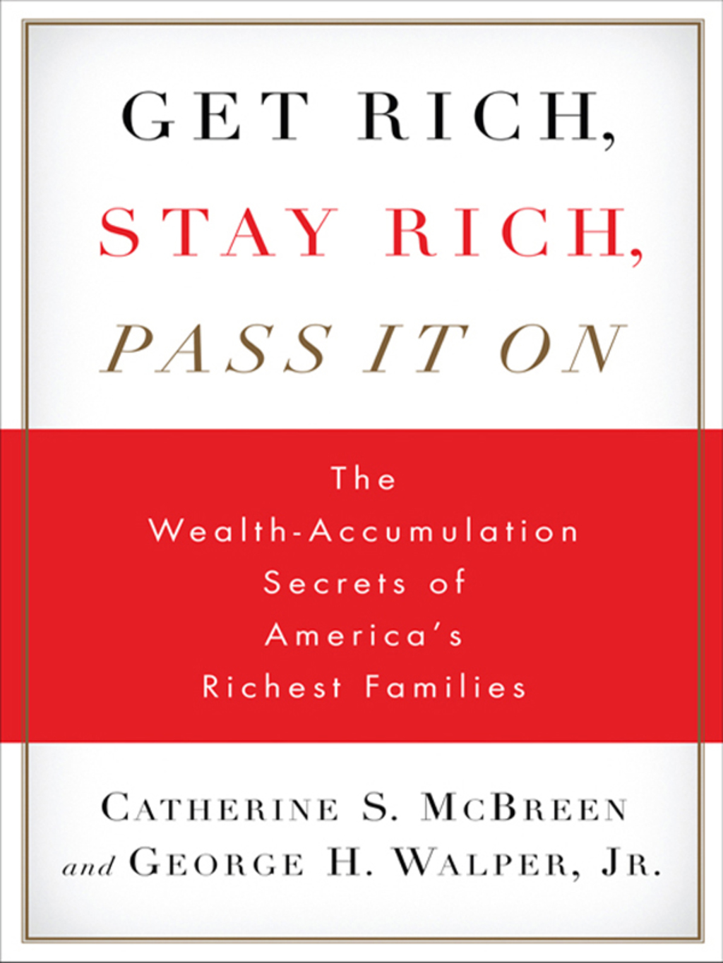Get Rich, Stay Rich, Pass It On The Wealth-Accumulation Secrets of America's Richest Families - (PDF/EPUB Version)