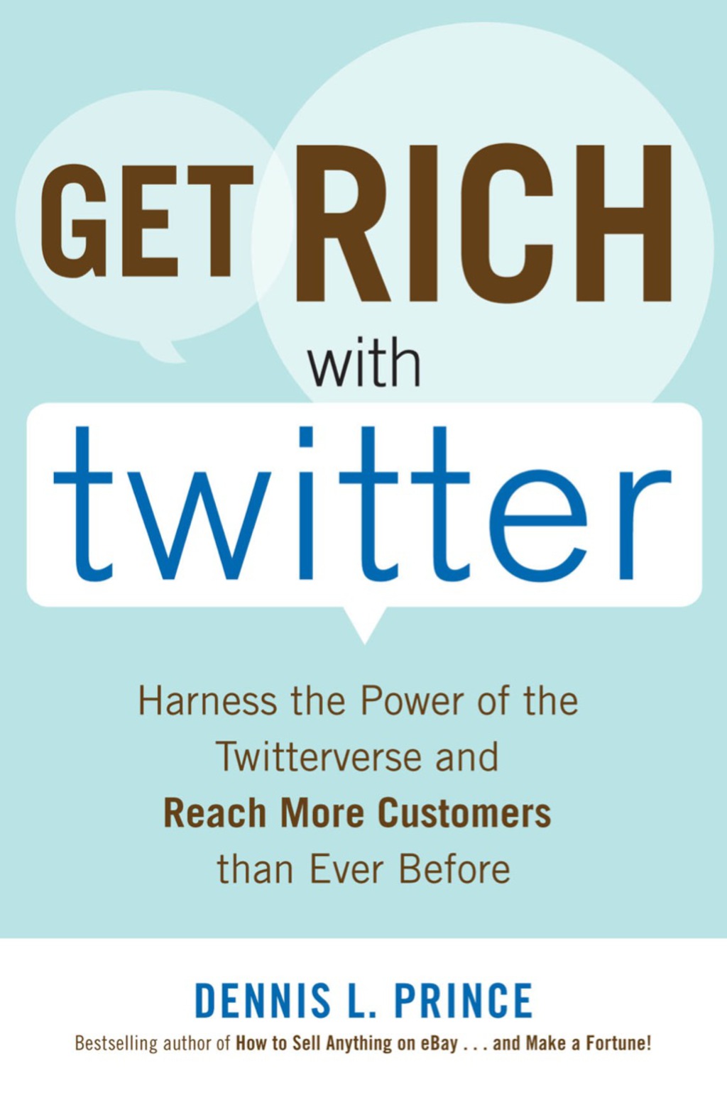 Get Rich with Twitter: Harness the Power of the Twitterverse and Reach More Customers than Ever Before 1st Edition - (PDF/EPUB Version)