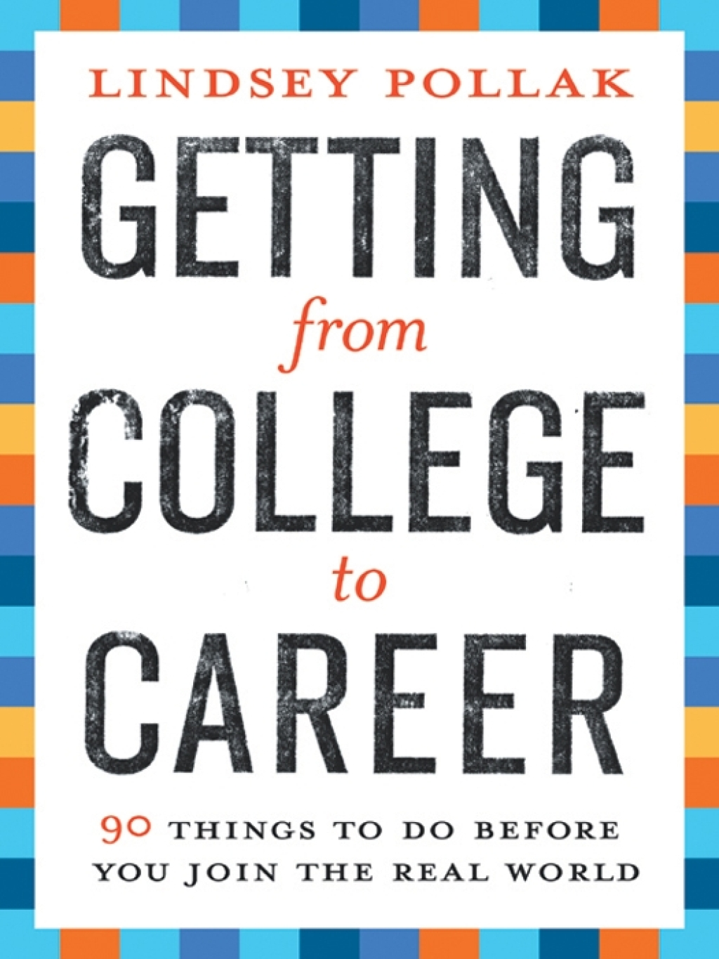 Getting from College to Career 90 Things to Do Before You Join the Real World - (PDF/EPUB Version)