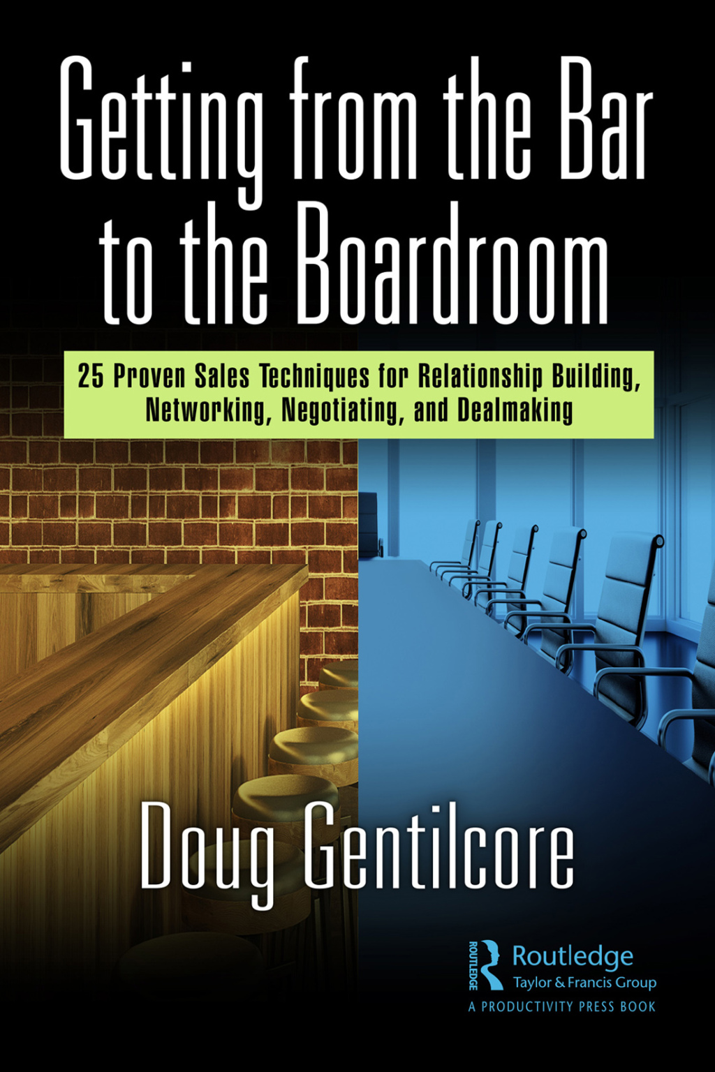 Getting from the Bar to the Boardroom 25 Proven Sales Techniques for Relationship Building, Networking, Negotiating, and Dealmaking 1st Edition - (PDF/EPUB Version)