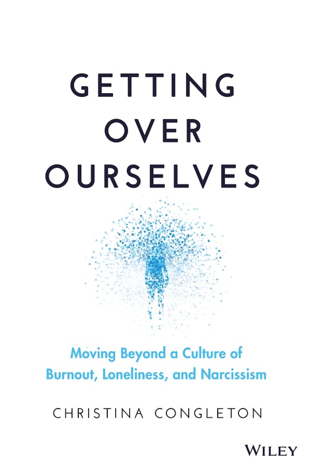 Getting Over Ourselves Moving Beyond a Culture of Burnout, Loneliness, and Narcissism 1st Edition - (PDF/EPUB Version)