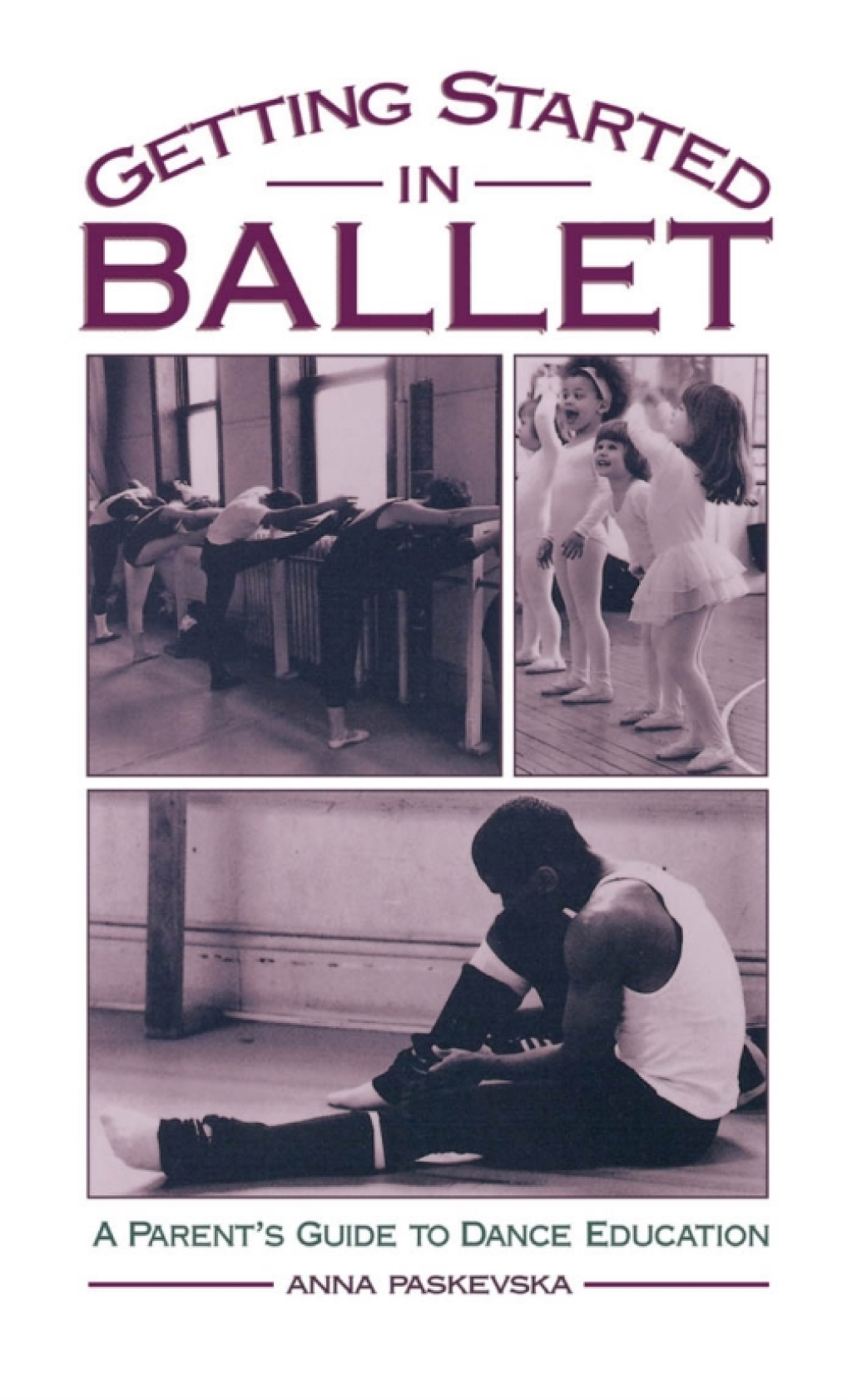 Getting Started in Ballet A Parent's Guide to Dance Education - (PDF/EPUB Version)