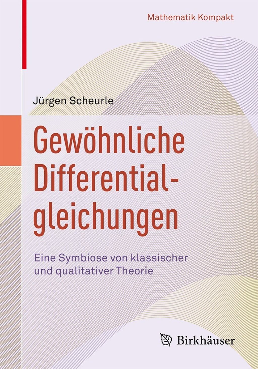 GewÃ¶hnliche Differentialgleichungen Eine Symbiose von klassischer und qualitativer Theorie - (PDF/EPUB Version)