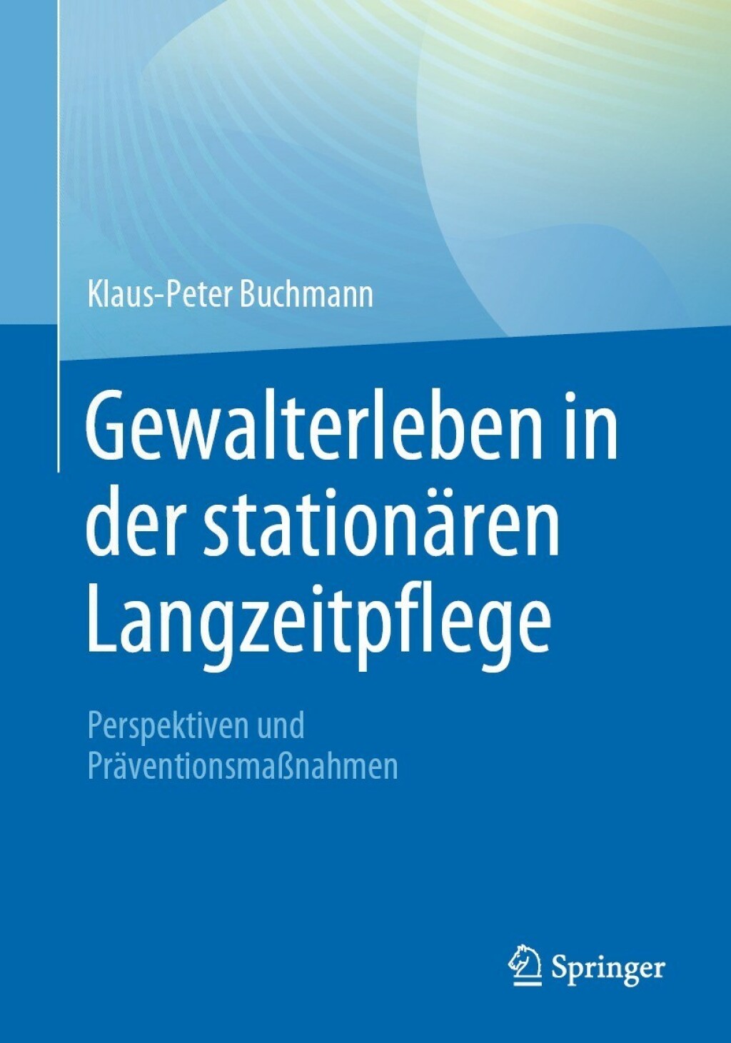 Gewalterleben in der stationÃ¤ren Langzeitpflege Perspektiven und PrÃ¤ventionsmaÃŸnahmen - (PDF/EPUB Version)