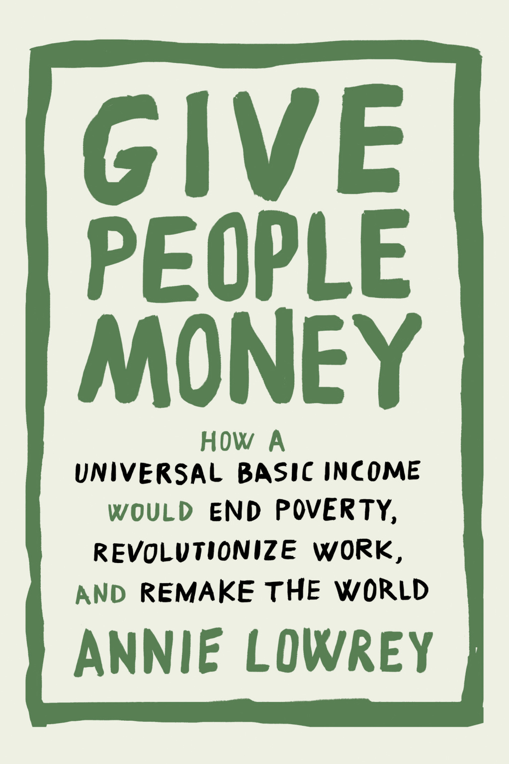 Give People Money How a Universal Basic Income Would End Poverty, Revolutionize Work, and Remake the World - (PDF/EPUB Version)