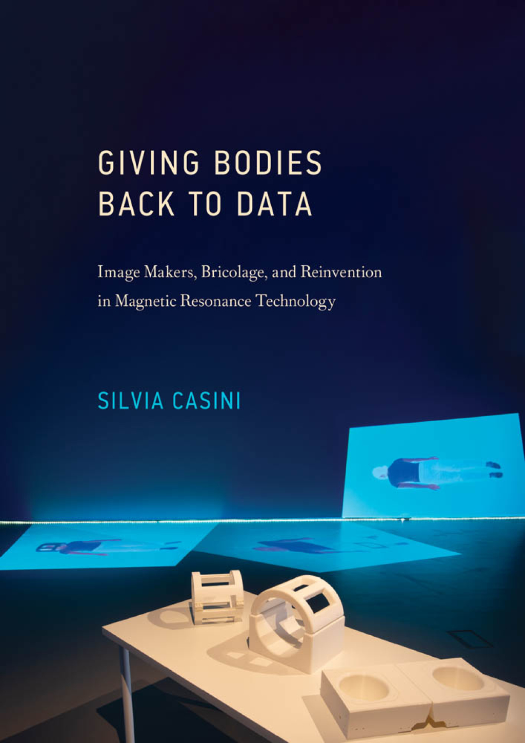 Giving Bodies Back to Data Image Makers, Bricolage, and Reinvention in Magnetic Resonance Technology - (PDF/EPUB Version)
