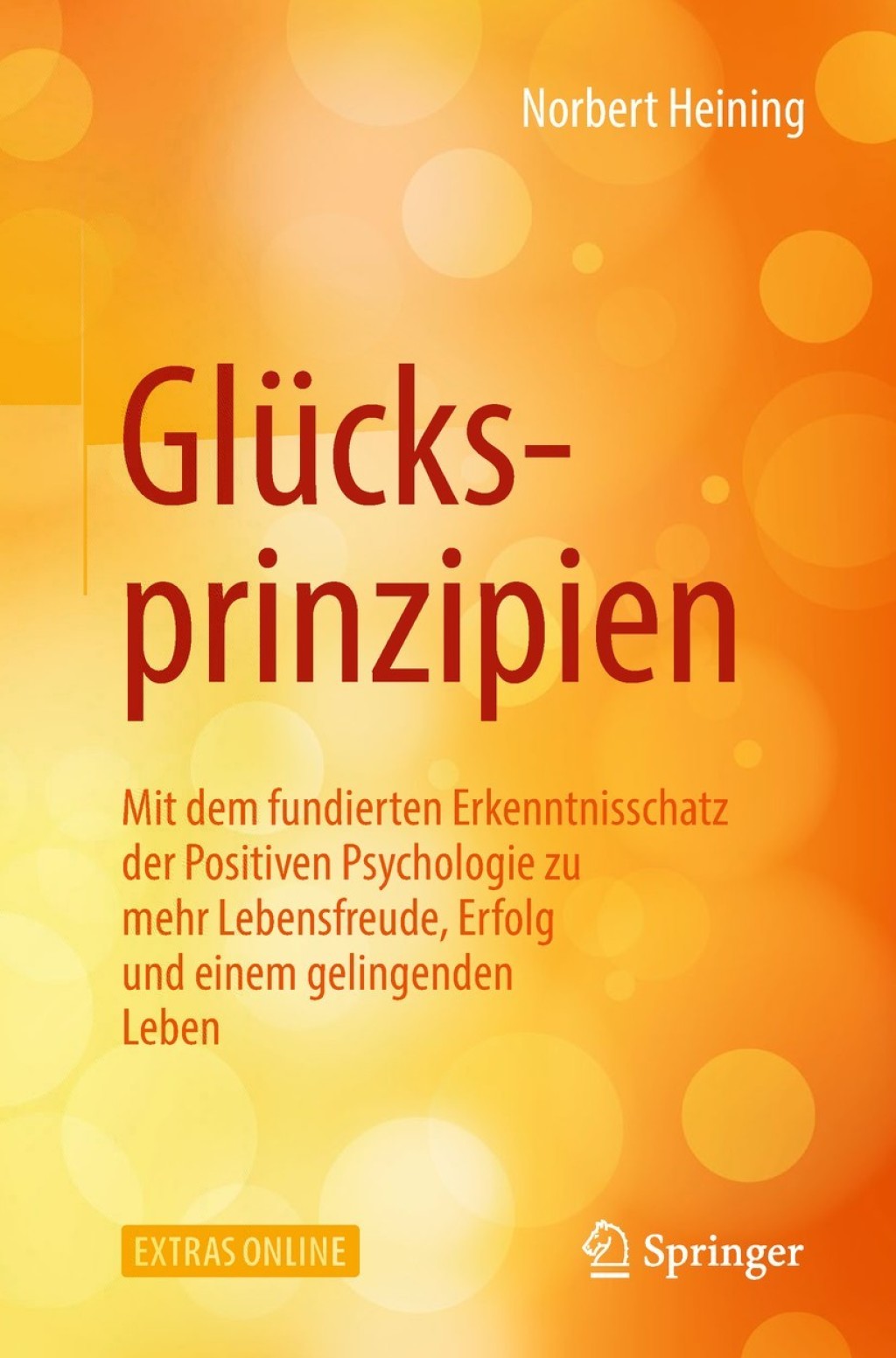 GlÃ¼cksprinzipien Mit dem fundierten Erkenntnisschatz der Positiven Psychologie zu mehr Lebensfreude, Erfolg und einem gelingenden Leben - (PDF/EPUB Version)