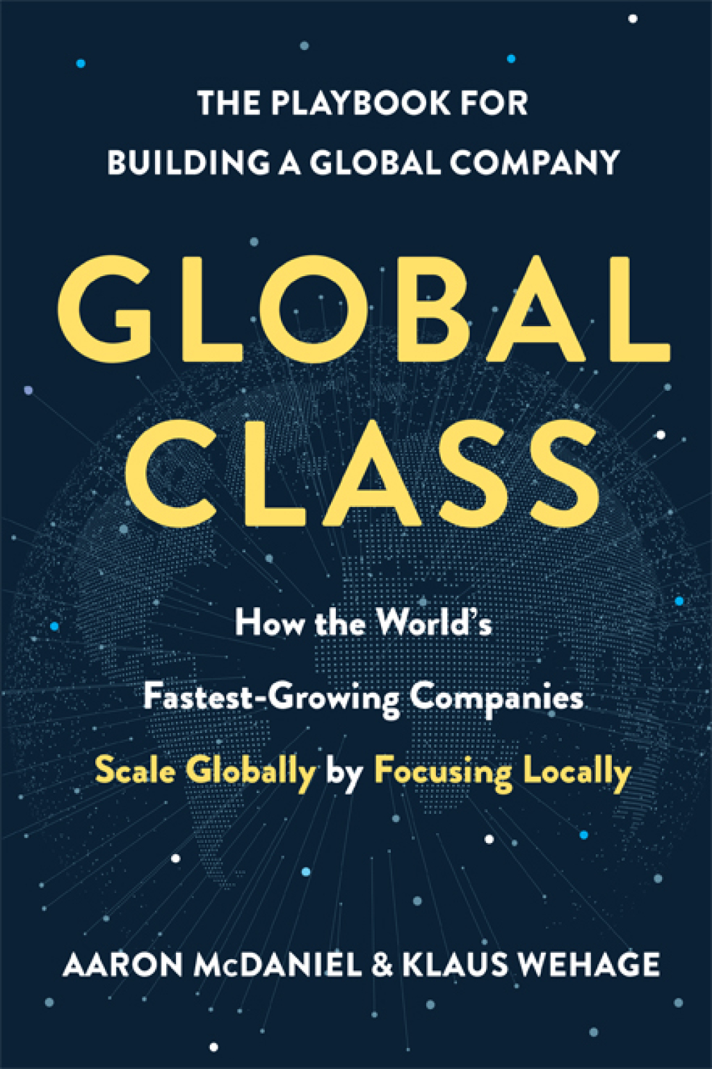 Global Class How the World's Fastest-Growing Companies Scale Globally by Focusing Locally - (PDF/EPUB Version)