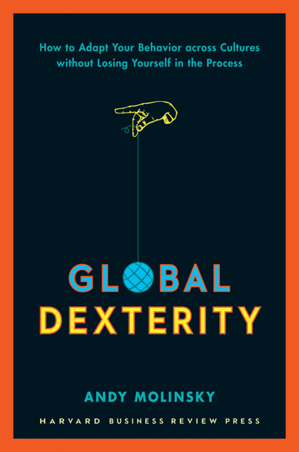 Global Dexterity How to Adapt Your Behavior Across Cultures without Losing Yourself in the Process - (PDF/EPUB Version)