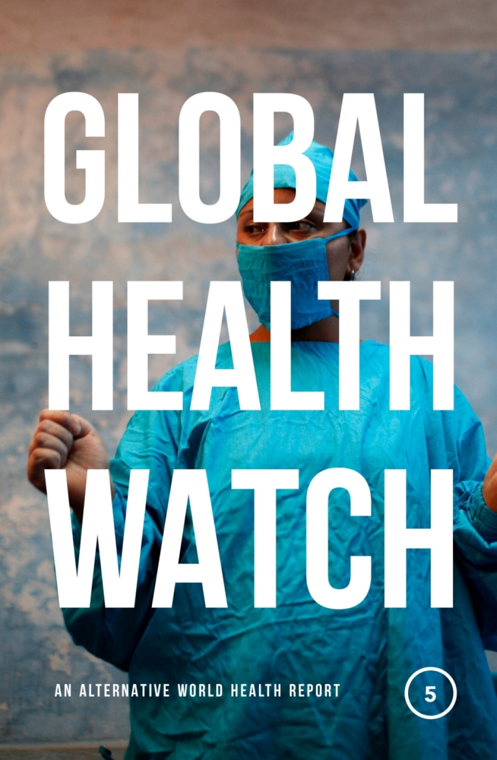 Global Health Watch 5 An Alternative World Health Report 1st Edition - (PDF/EPUB Version)