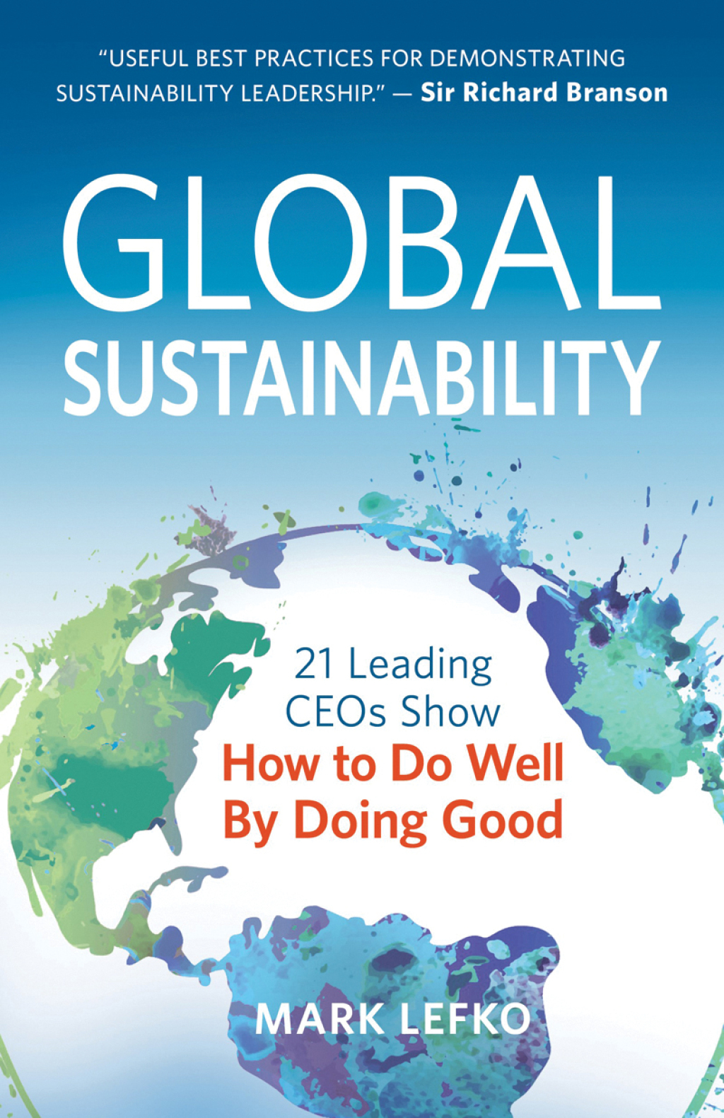 Global Sustainability 21 Leading CEOs Show How to Do Well by Doing Good - (PDF/EPUB Version)