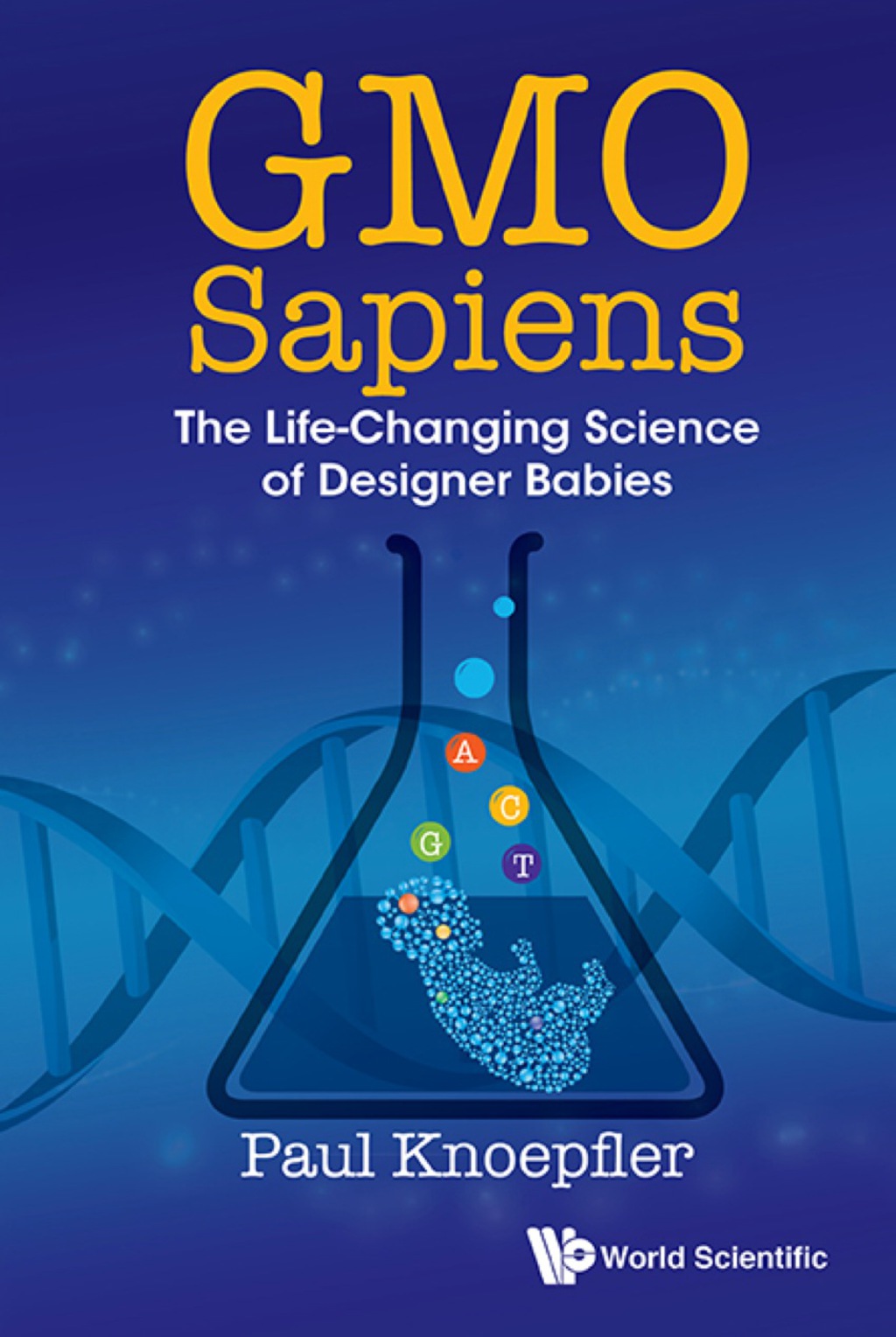 Gmo Sapiens: The Life-changing Science Of Designer Babies - (PDF/EPUB Version)