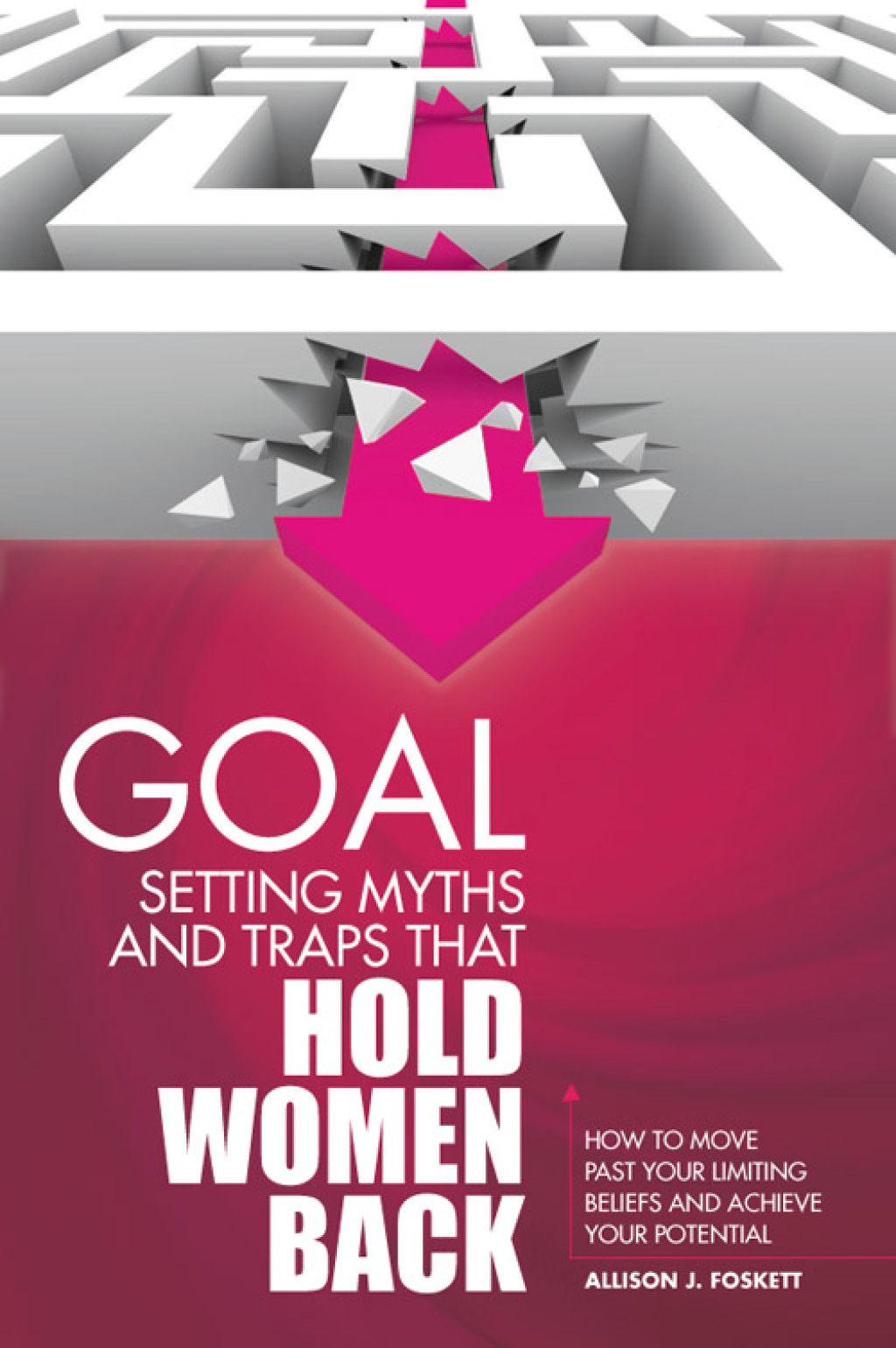Goal Setting Myths and Traps that Hold Women Back: How to Move Past Your Limiting Beliefs and Achieve Your Potential - (PDF/EPUB Version)