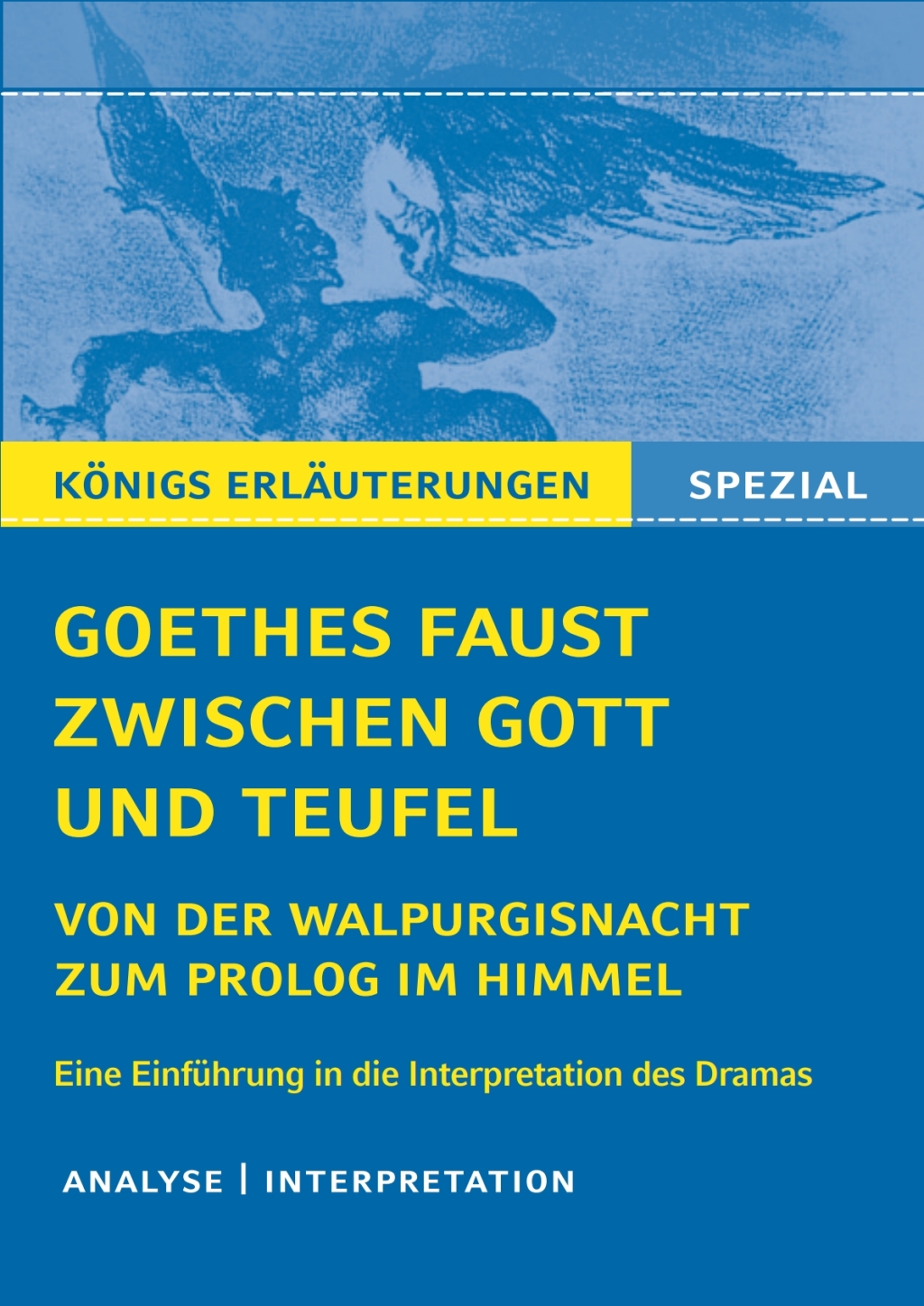 Goethes Faust zwischen Gott und Teufel Von der Walpurgisnacht zum Prolog im Himmel. Eine EinfÃ¼hrung in die Interpretation des Dramas. - (PDF/EPUB Version)