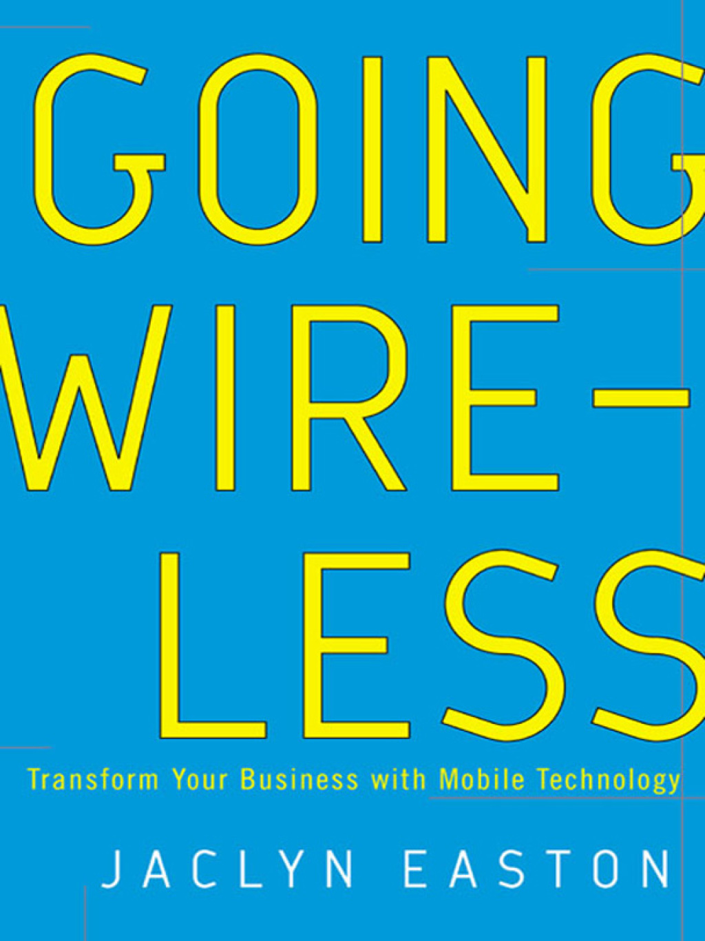 Going Wireless Transform Your Business with Mobile Technology - (PDF/EPUB Version)