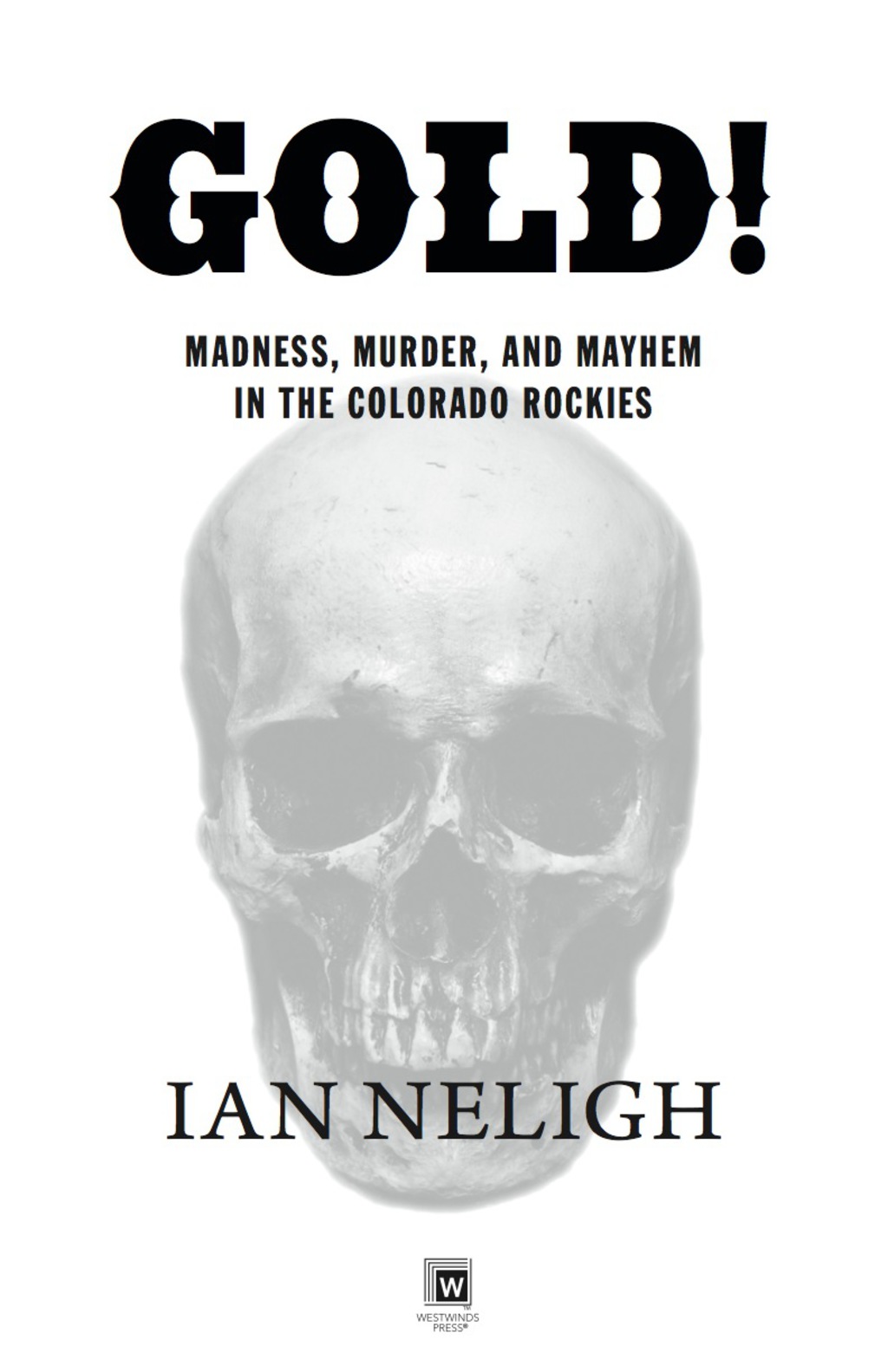 Gold! Madness, Murder, and Mayhem in the Colorado Rockies - (PDF/EPUB Version)