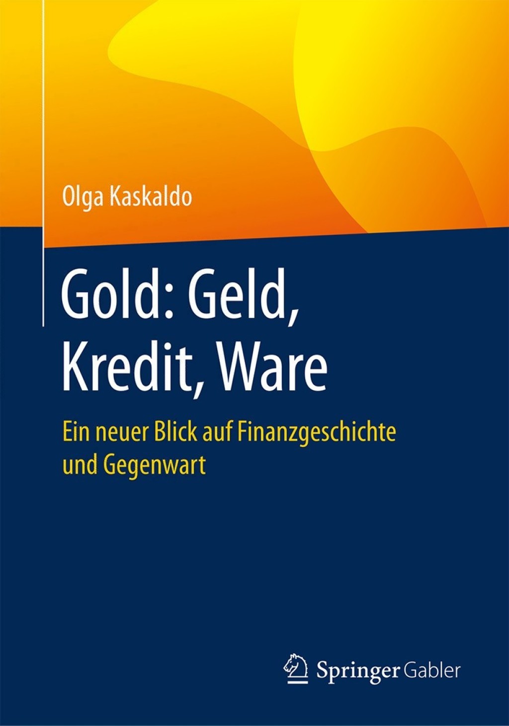 Gold: Geld, Kredit, Ware Ein neuer Blick auf Finanzgeschichte und Gegenwart - (PDF/EPUB Version)