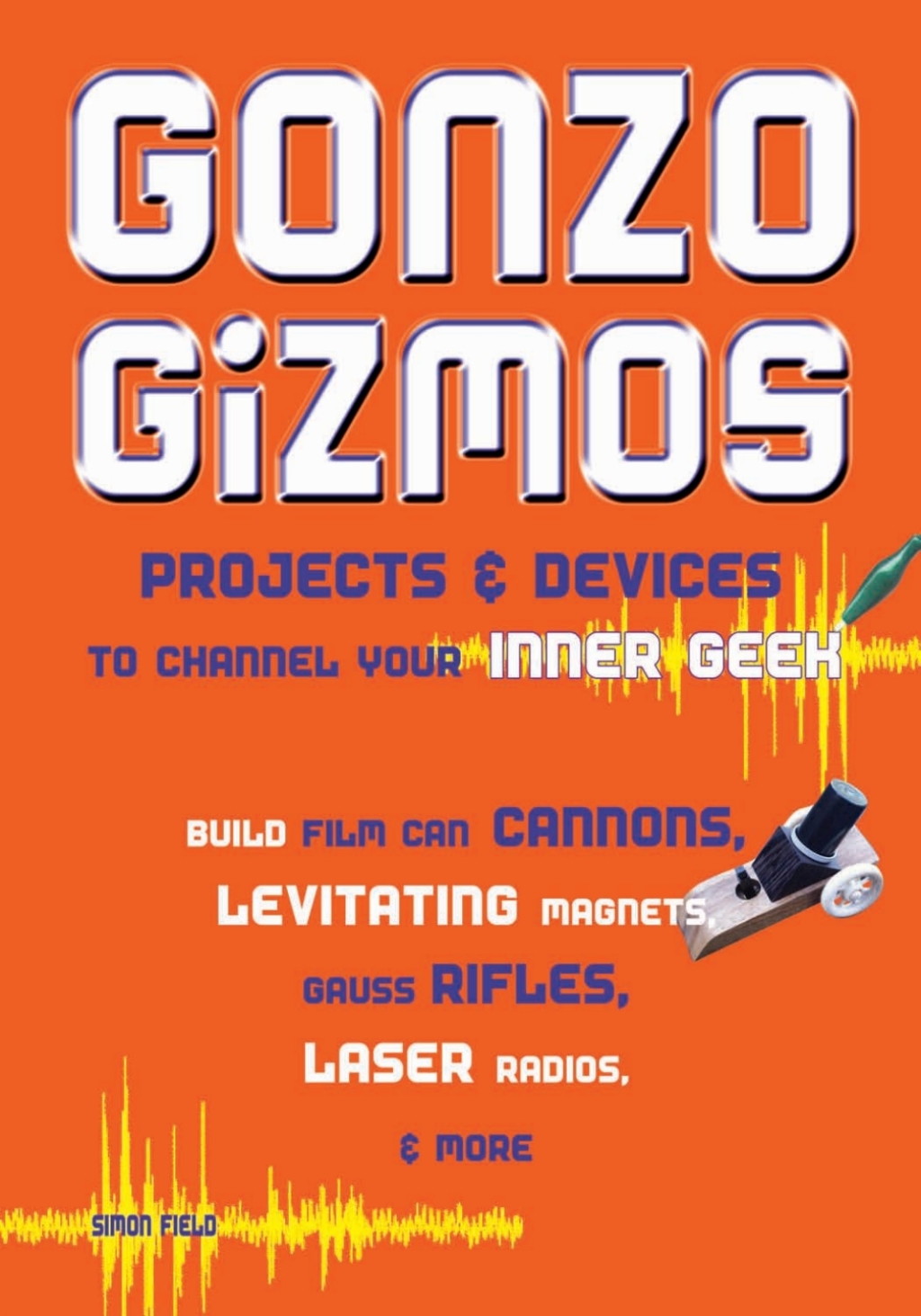 Gonzo Gizmos Projects & Devices to Channel Your Inner Geek - (PDF/EPUB Version)