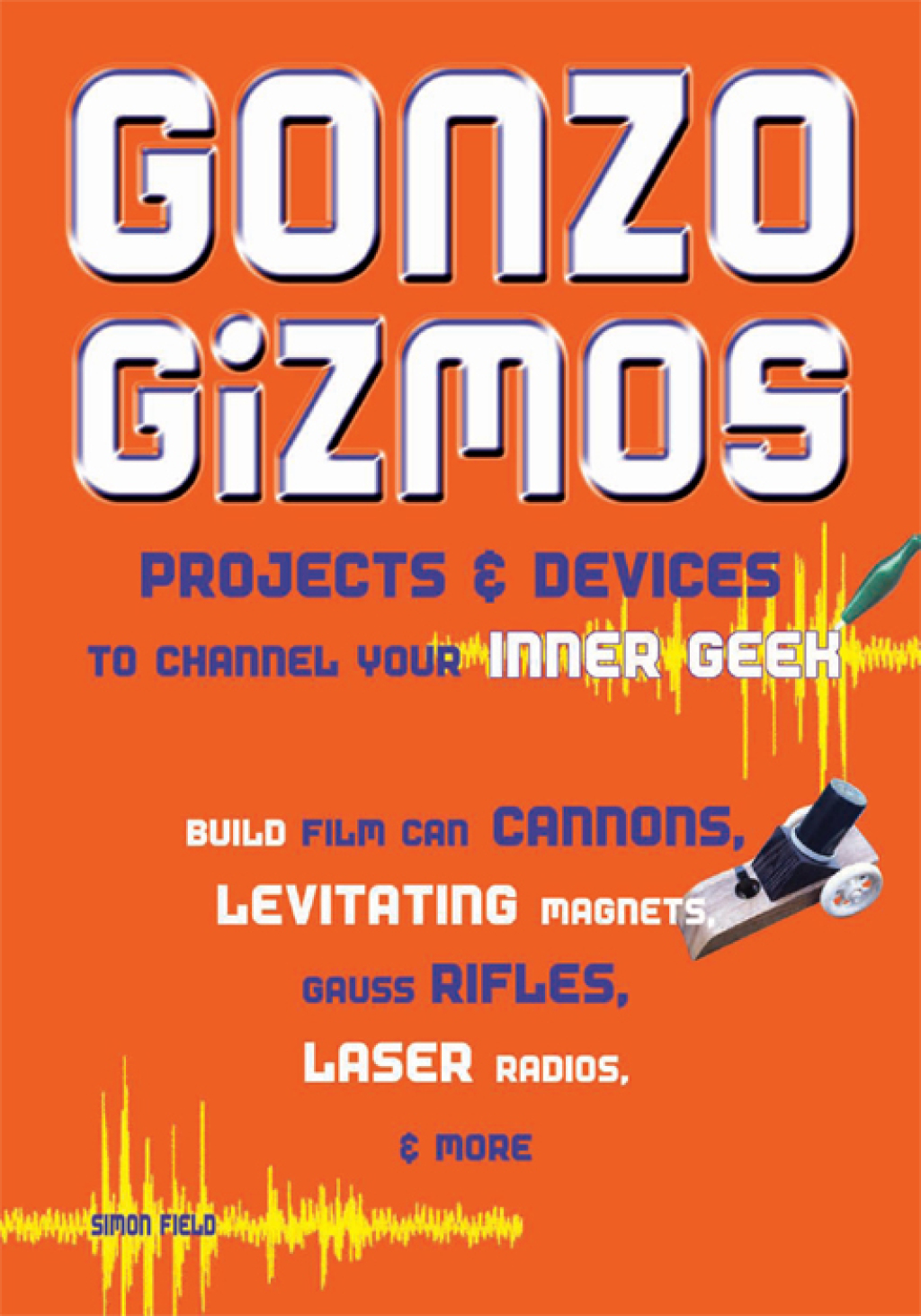 Gonzo Gizmos Projects & Devices to Channel Your Inner Geek - (PDF/EPUB Version)