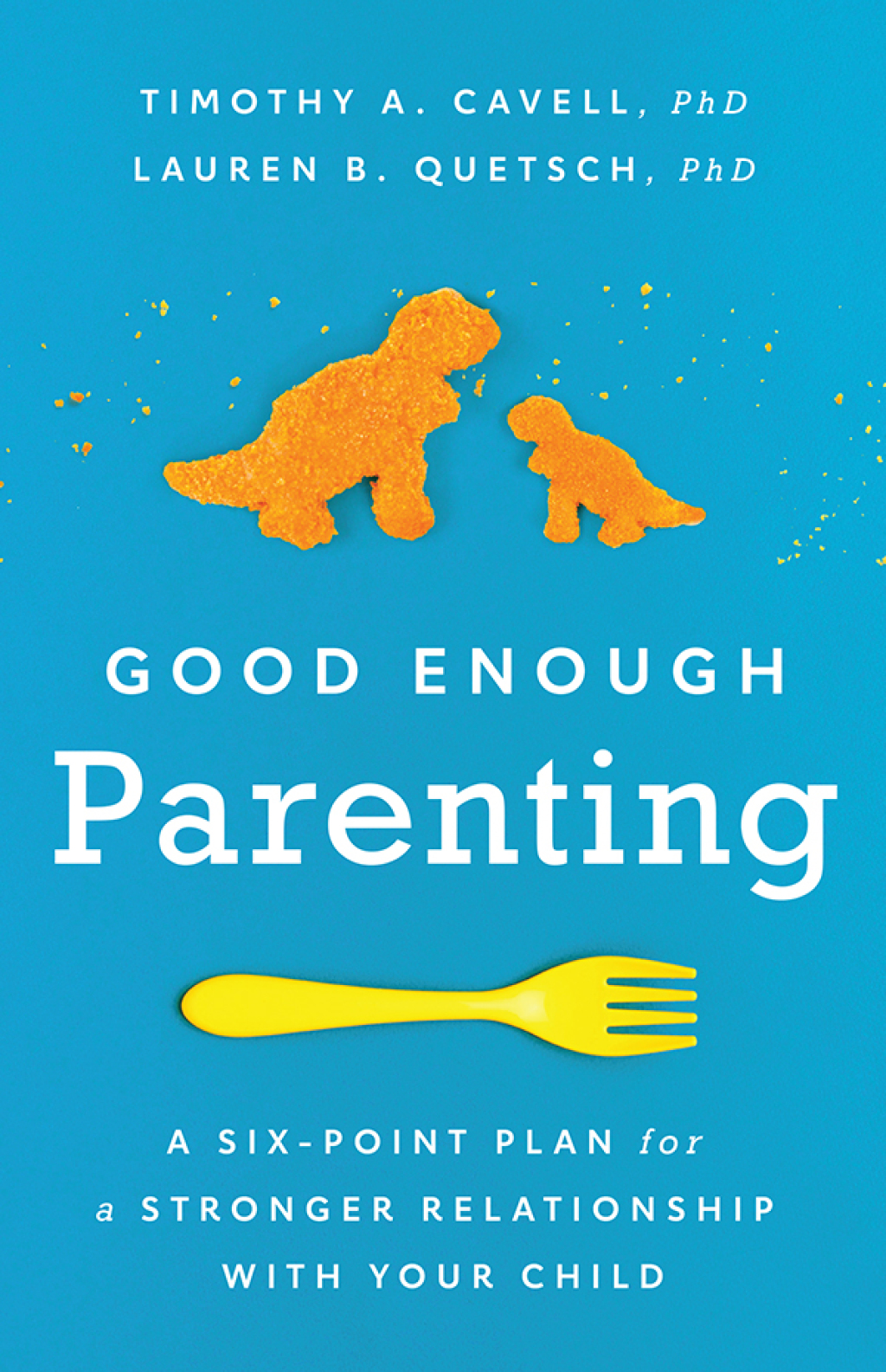 Good Enough Parenting A Six-Point Plan for a Stronger Relationship With Your Child - (PDF/EPUB Version)