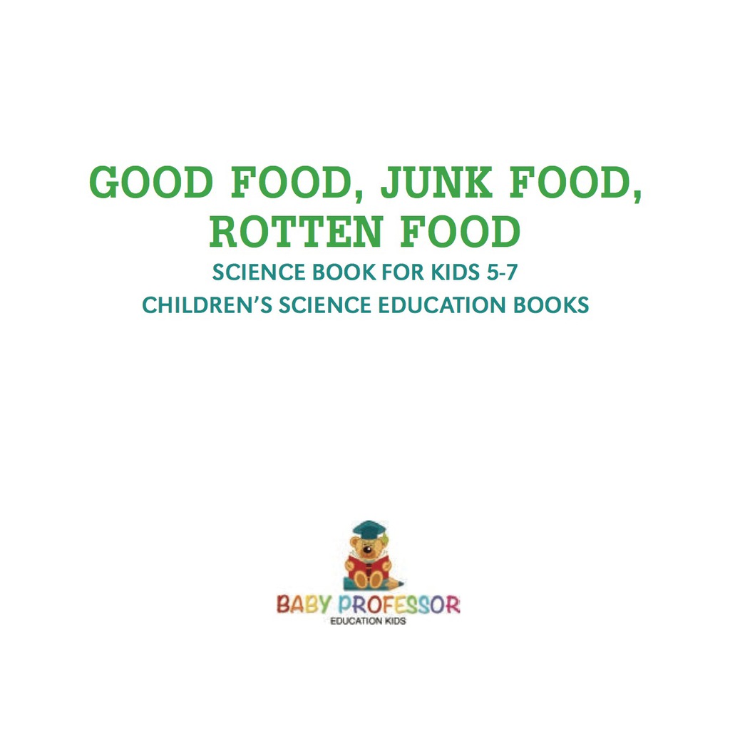 Good Food, Junk Food, Rotten Food - Science Book for Kids 5-7 | Children's Science Education Books - (PDF/EPUB Version)