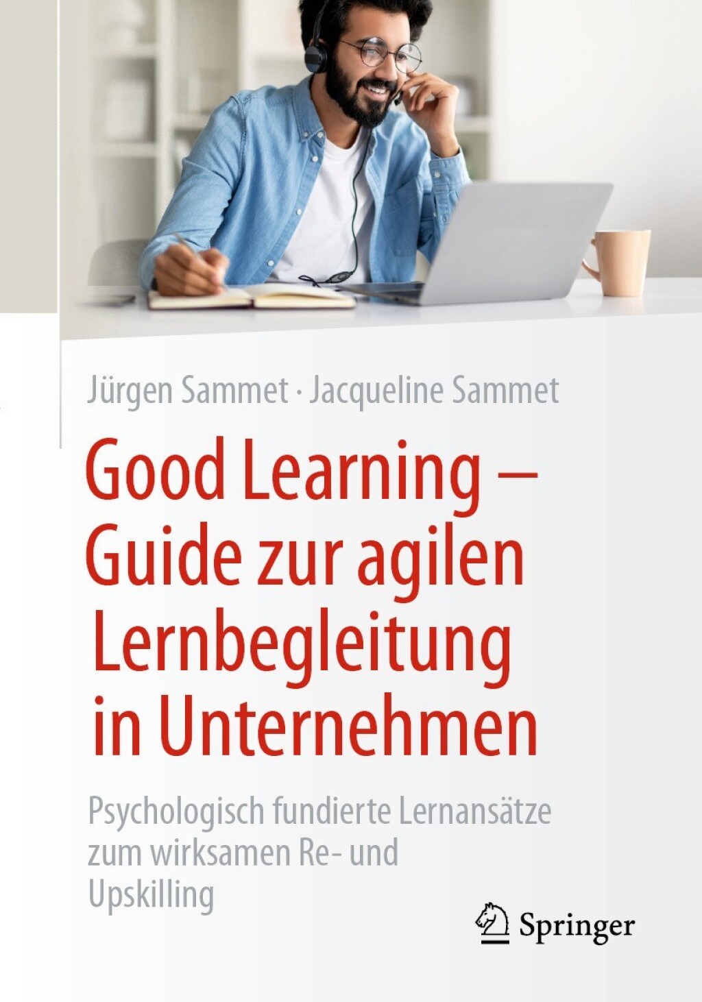 Good Learning - Guide zur agilen Lernbegleitung in Unternehmen Psychologisch fundierte LernansÃ¤tze zum wirksamen Re- und Upskilling - (PDF/EPUB Version)