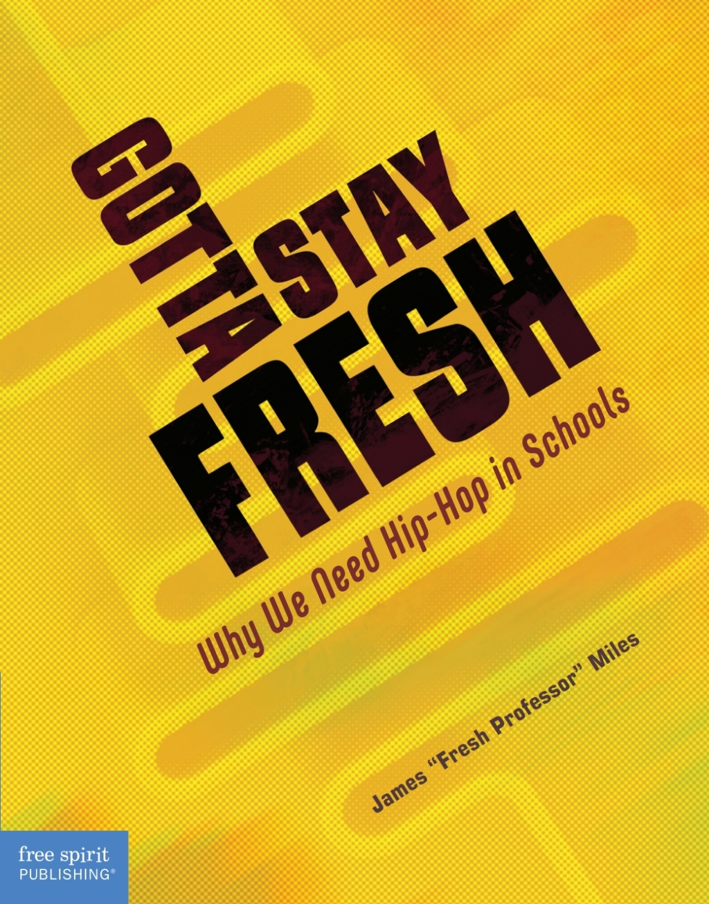 Gotta Stay Fresh Why We Need Hip-Hop in Schools 1st Edition - (PDF/EPUB Version)