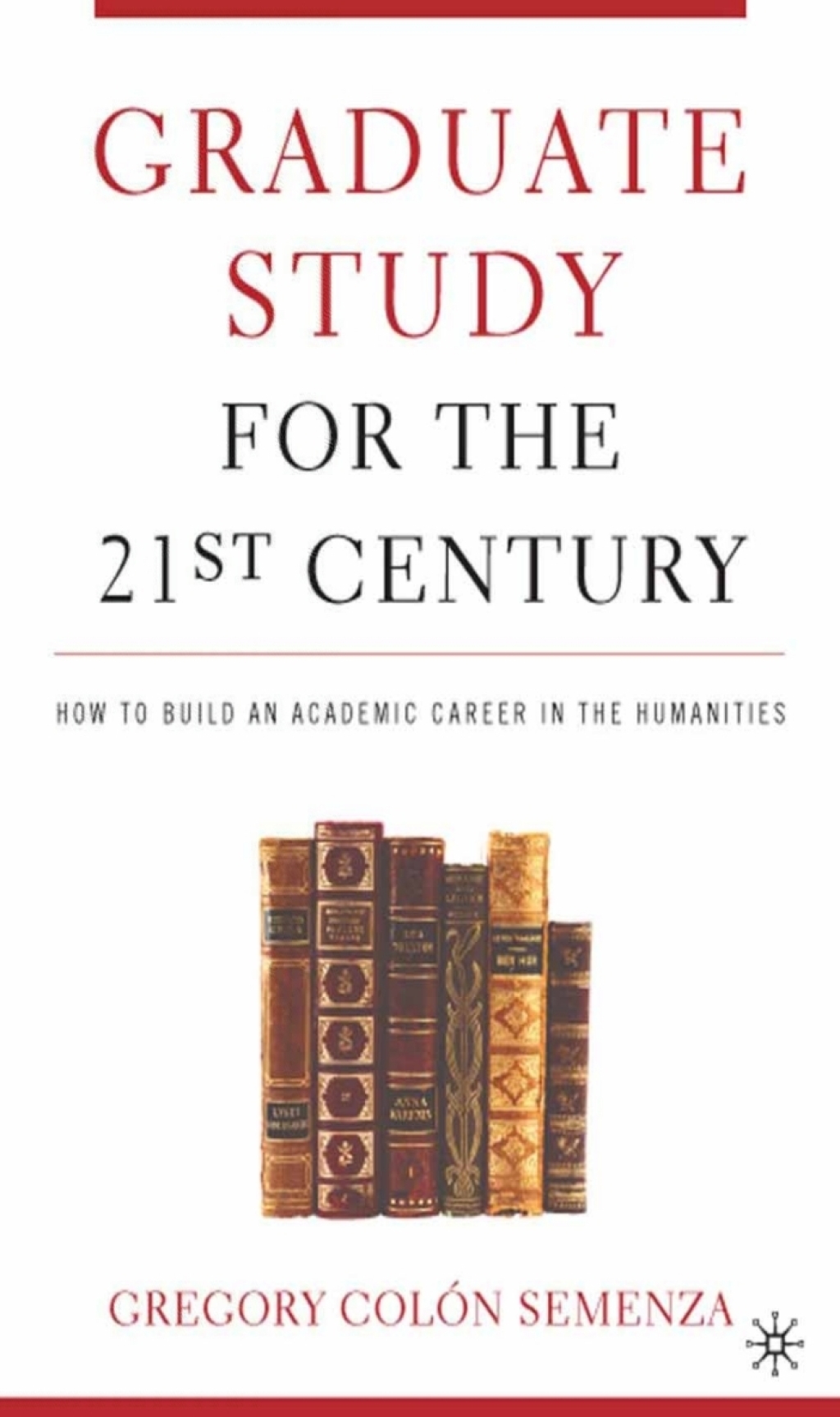 Graduate Study for the Twenty-First Century How to Build an Academic Career in the Humanities - (PDF/EPUB Version)