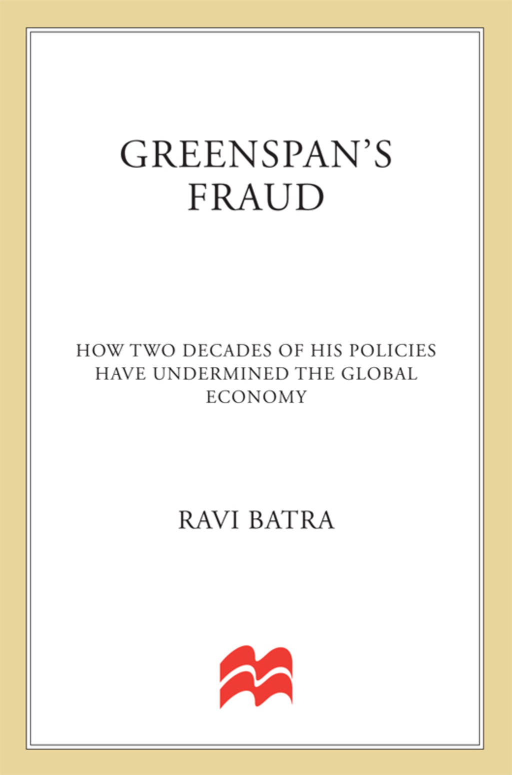 Greenspan's Fraud How Two Decades of His Policies Have Undermined the Global Economy - (PDF/EPUB Version)