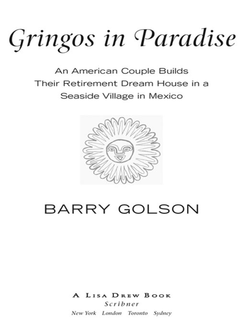 Gringos in Paradise An American Couple Builds Their Retirement Dream House in a Seaside Village in Mexico - (PDF/EPUB Version)
