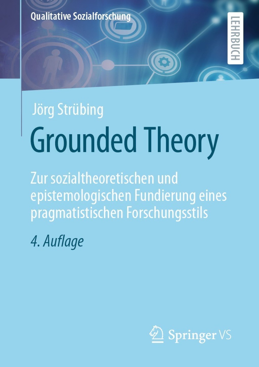 Grounded Theory Zur sozialtheoretischen und epistemologischen Fundierung eines pragmatistischen Forschungsstils 4th Edition - (PDF/EPUB Version)
