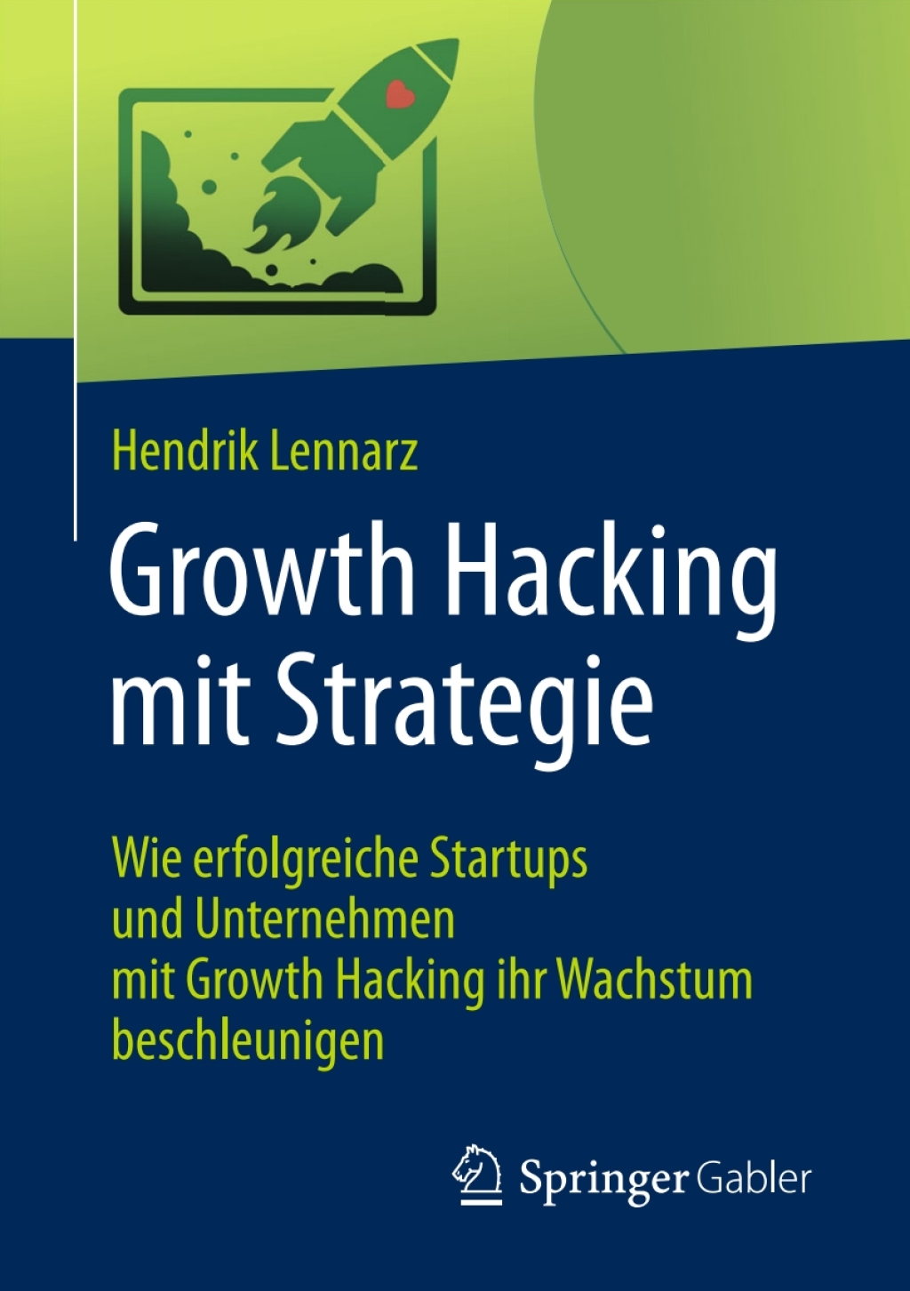 Growth Hacking mit Strategie Wie erfolgreiche Startups und Unternehmen mit Growth Hacking ihr Wachstum beschleunigen - (PDF/EPUB Version)