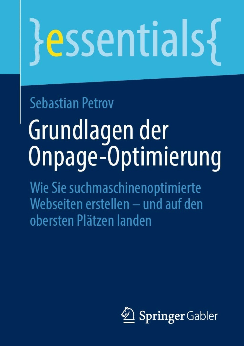 Grundlagen der Onpage-Optimierung Wie Sie suchmaschinenoptimierte Webseiten erstellen â€“ und auf den obersten PlÃ¤tzen landen - (PDF/EPUB Version)