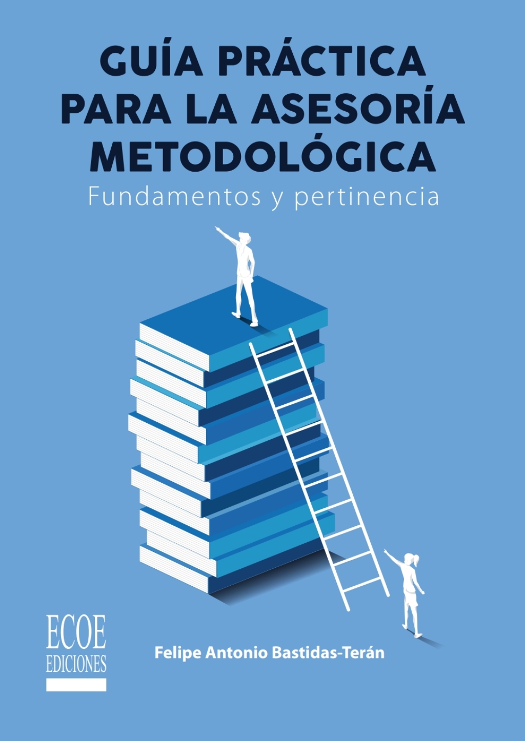 GuÃ­a prÃ¡ctica de la asesorÃ­a metodolÃ³gica. Fundamentos y pertinencia 1st Edition - (PDF/EPUB Version)