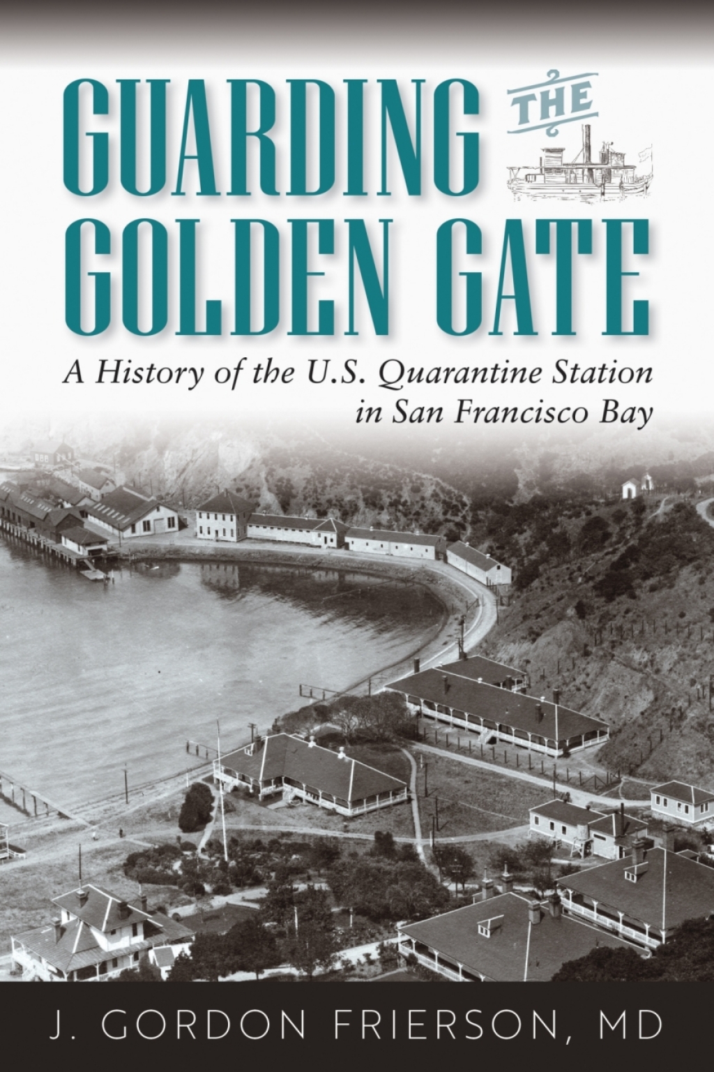 Guarding the Golden Gate A History of the U.S. Quarantine Station in San Francisco Bay - (PDF/EPUB Version)