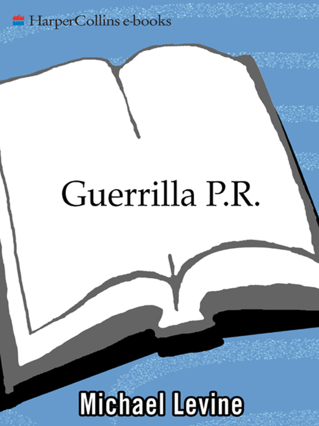 Guerrilla P.R. How You Can Wage an Effective Publicity Campaign...Without Going Broke - (PDF/EPUB Version)