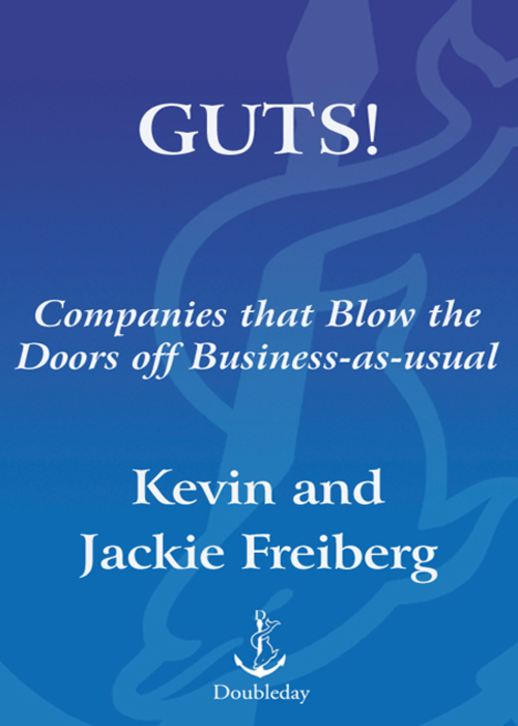 Guts! Companies that Blow the Doors off Business-as-usual - (PDF/EPUB Version)