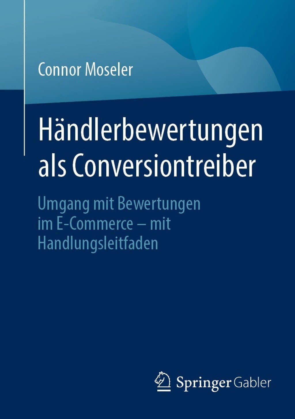 HÃ¤ndlerbewertungen als Conversiontreiber Umgang mit Bewertungen im E-Commerce â€“ mit Handlungsleitfaden - (PDF/EPUB Version)