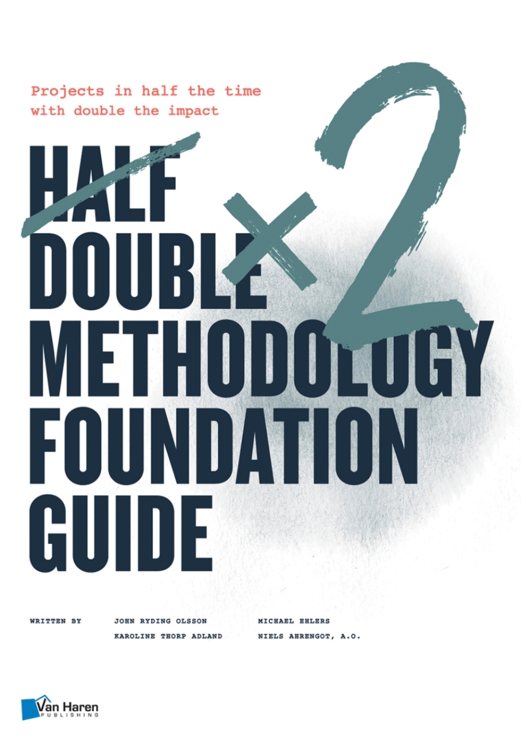 Half Double Methodology Foundation Guide Projects in half the time with double the impact - (PDF/EPUB Version)