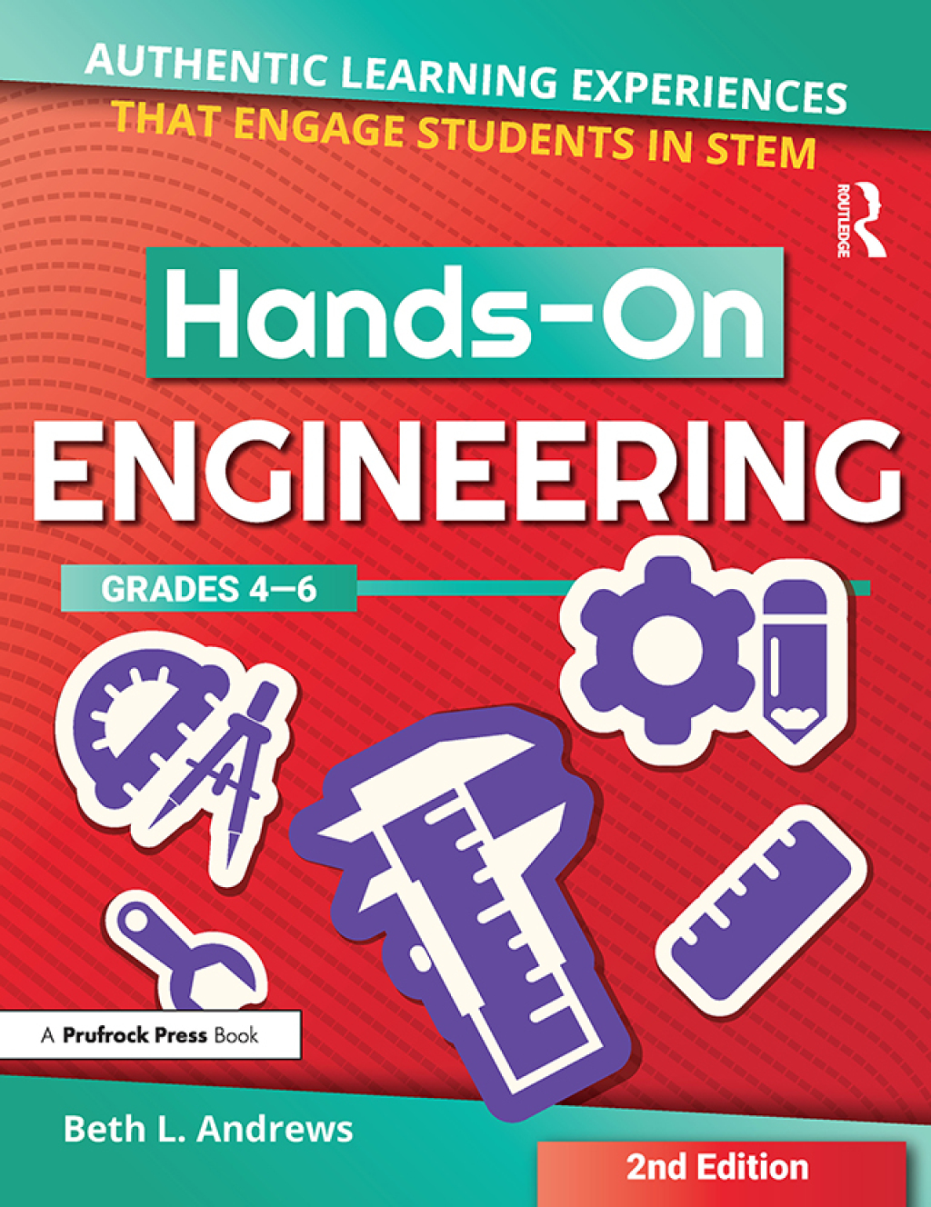 Hands-On Engineering Authentic Learning Experiences That Engage Students in STEM (Grades 4-6) 2nd Edition - (PDF/EPUB Version)