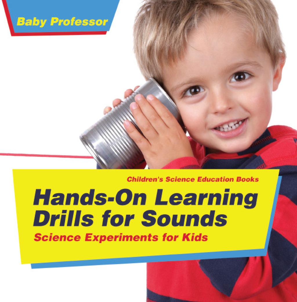 Hands-On Learning Drills for Sounds - Science Experiments for Kids | Children's Science Education books - (PDF/EPUB Version)