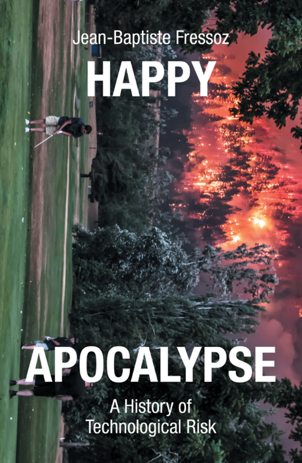 Happy Apocalypse A History of Technological Risk - (PDF/EPUB Version)