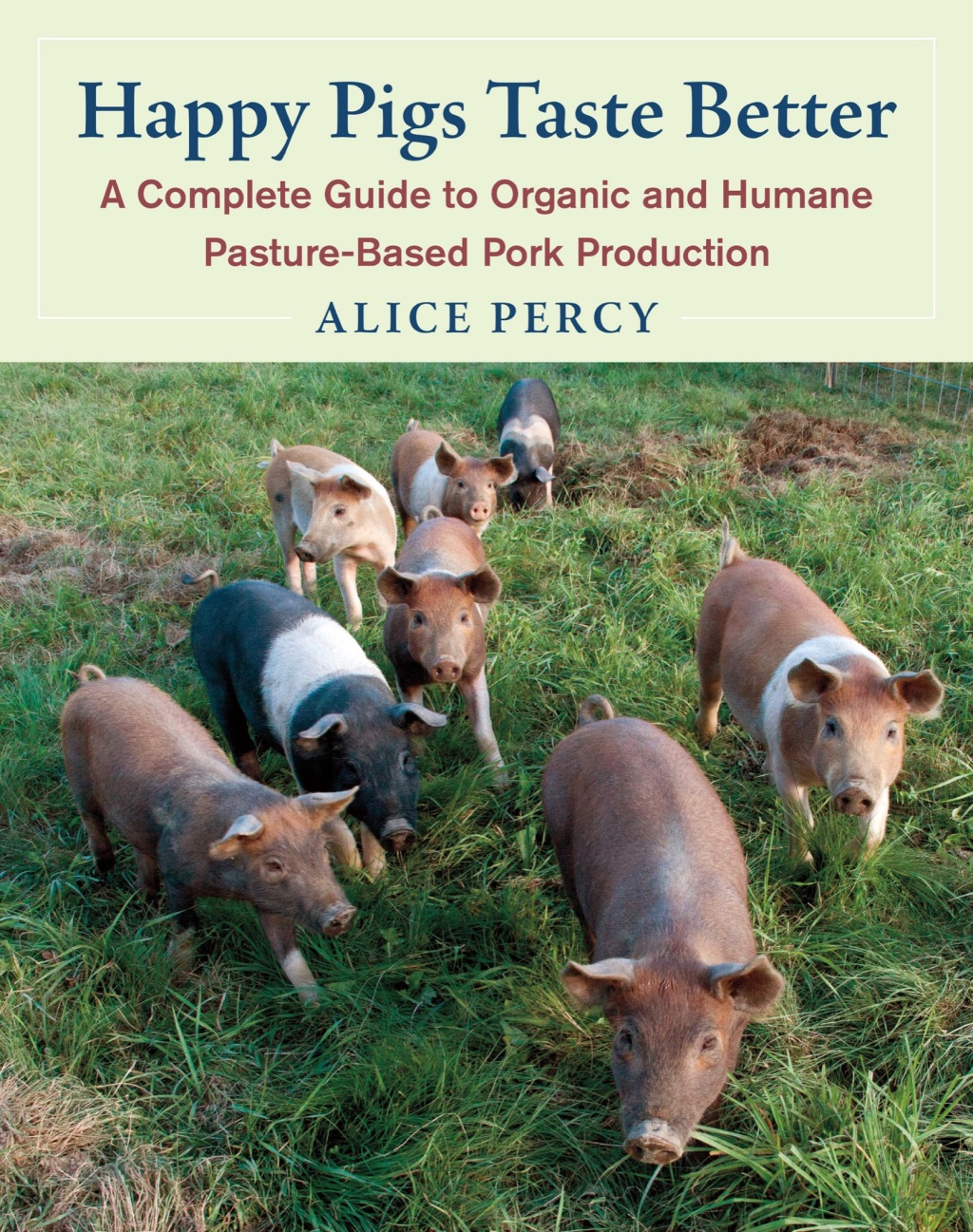 Happy Pigs Taste Better A Complete Guide to Organic and Humane Pasture-Based Pork Production - (PDF/EPUB Version)