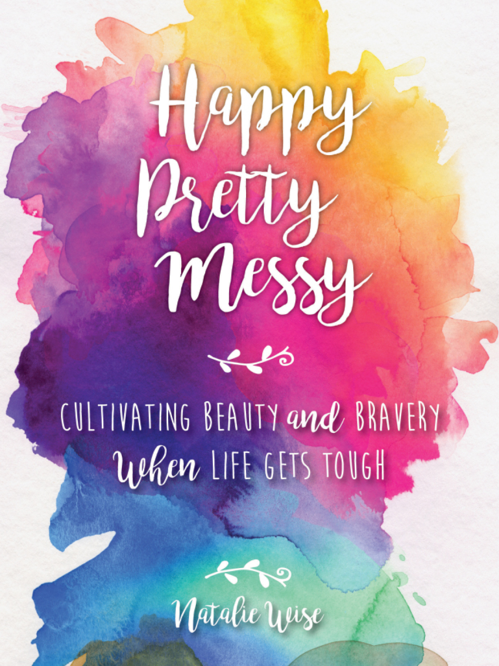 Happy Pretty Messy Cultivating Beauty and Bravery When Life Gets Tough - (PDF/EPUB Version)