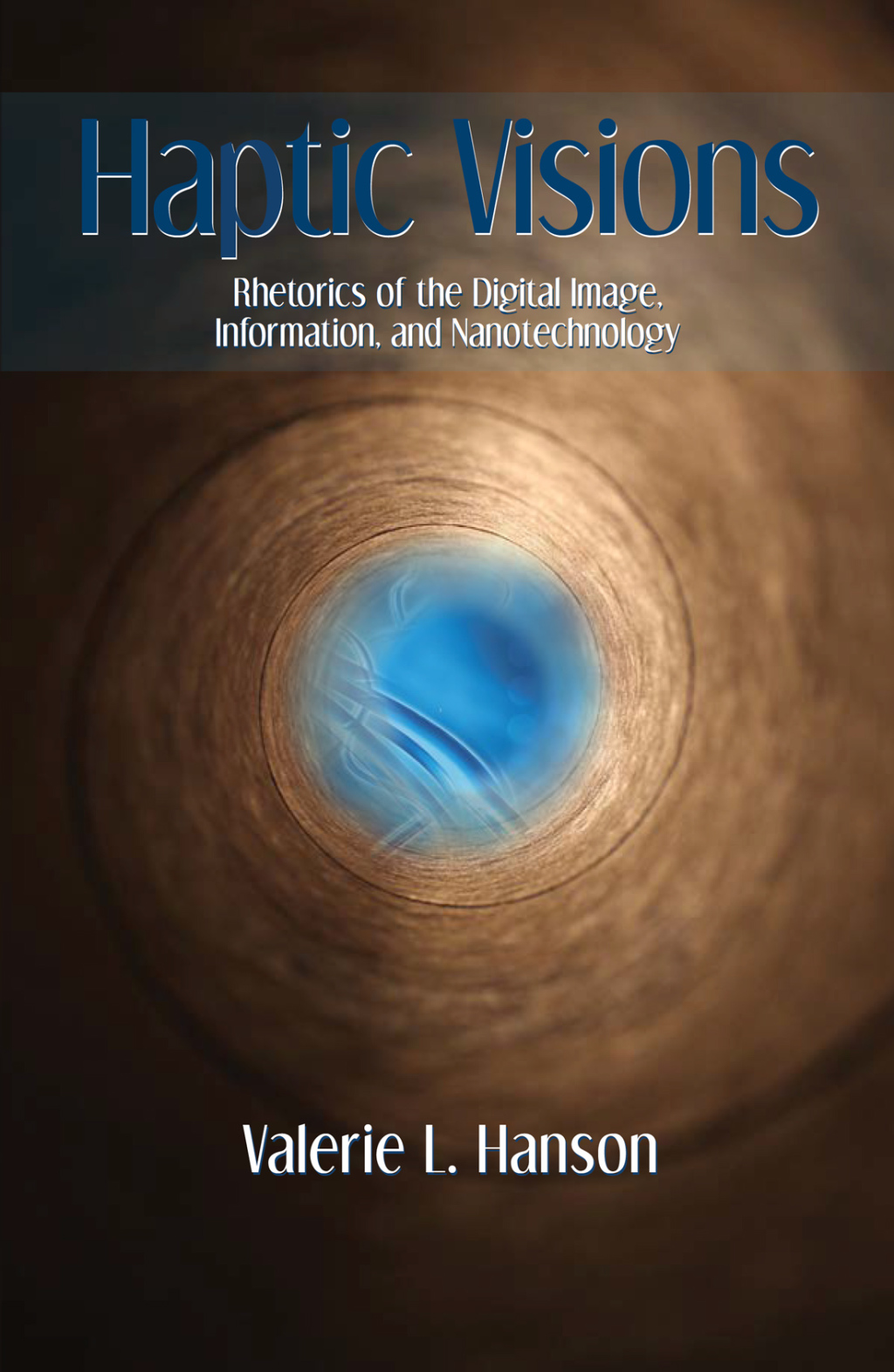 Haptic Visions Rhetorics of the Digital Image, Information, and Nanotechnology - (PDF/EPUB Version)