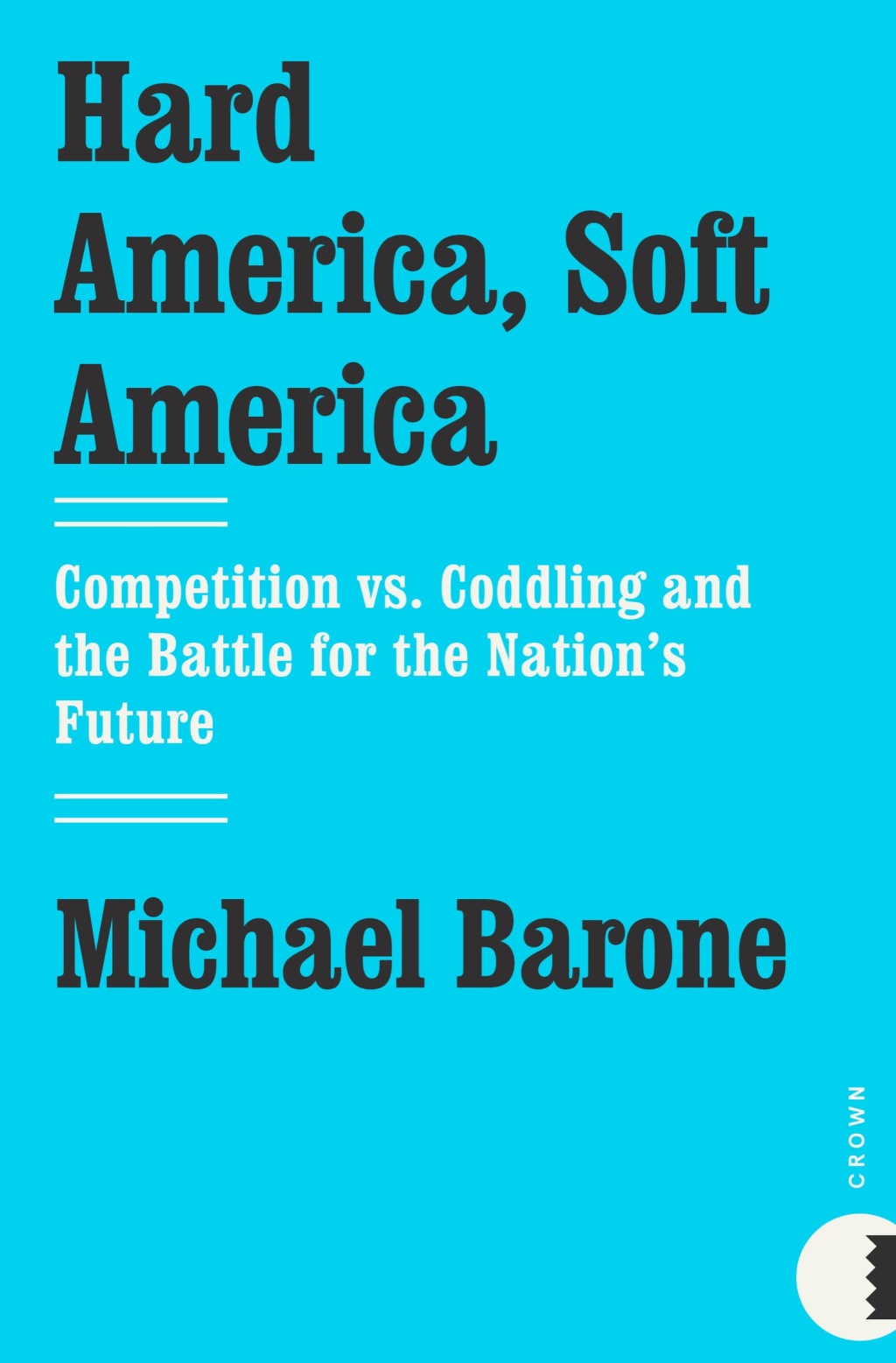 Hard America, Soft America Competition vs. Coddling and the Battle for the Nation's Future - (PDF/EPUB Version)