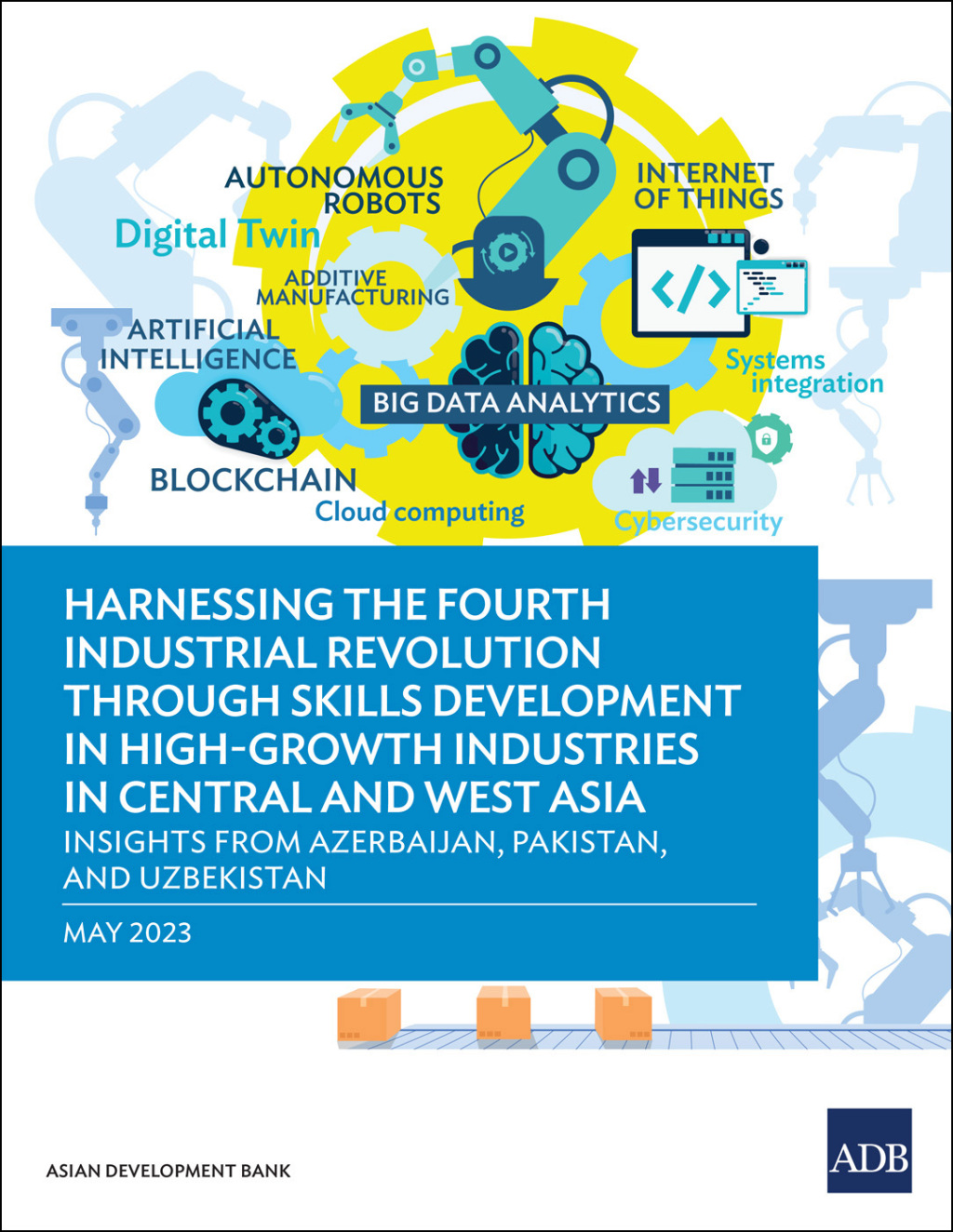 Harnessing the Fourth Industrial Revolution through Skills Development in High-Growth Industries in Central and West Asia Insights from Azerbaijan, Pakistan, and Uzbekistan - (PDF/EPUB Version)